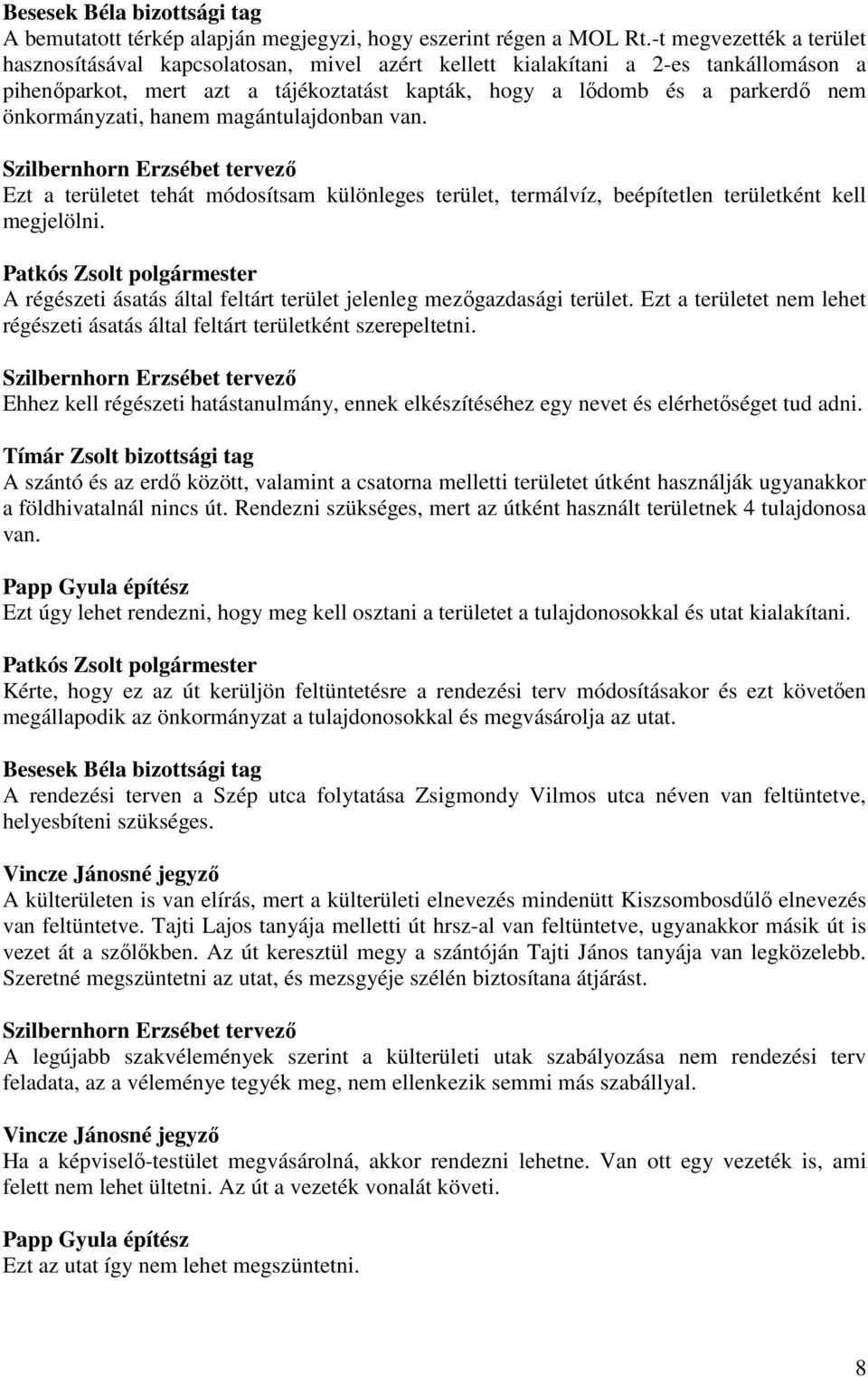 önkormányzati, hanem magántulajdonban van. Ezt a területet tehát módosítsam különleges terület, termálvíz, beépítetlen területként kell megjelölni.