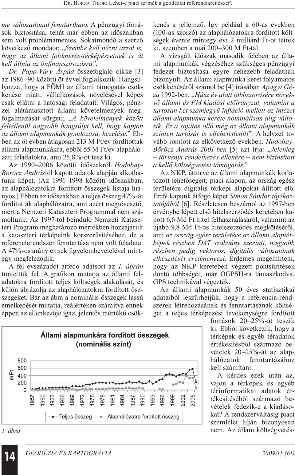 Papp-Váry Árpád összefoglaló cikke [3] az 1986 90 közötti öt évvel foglalkozik.