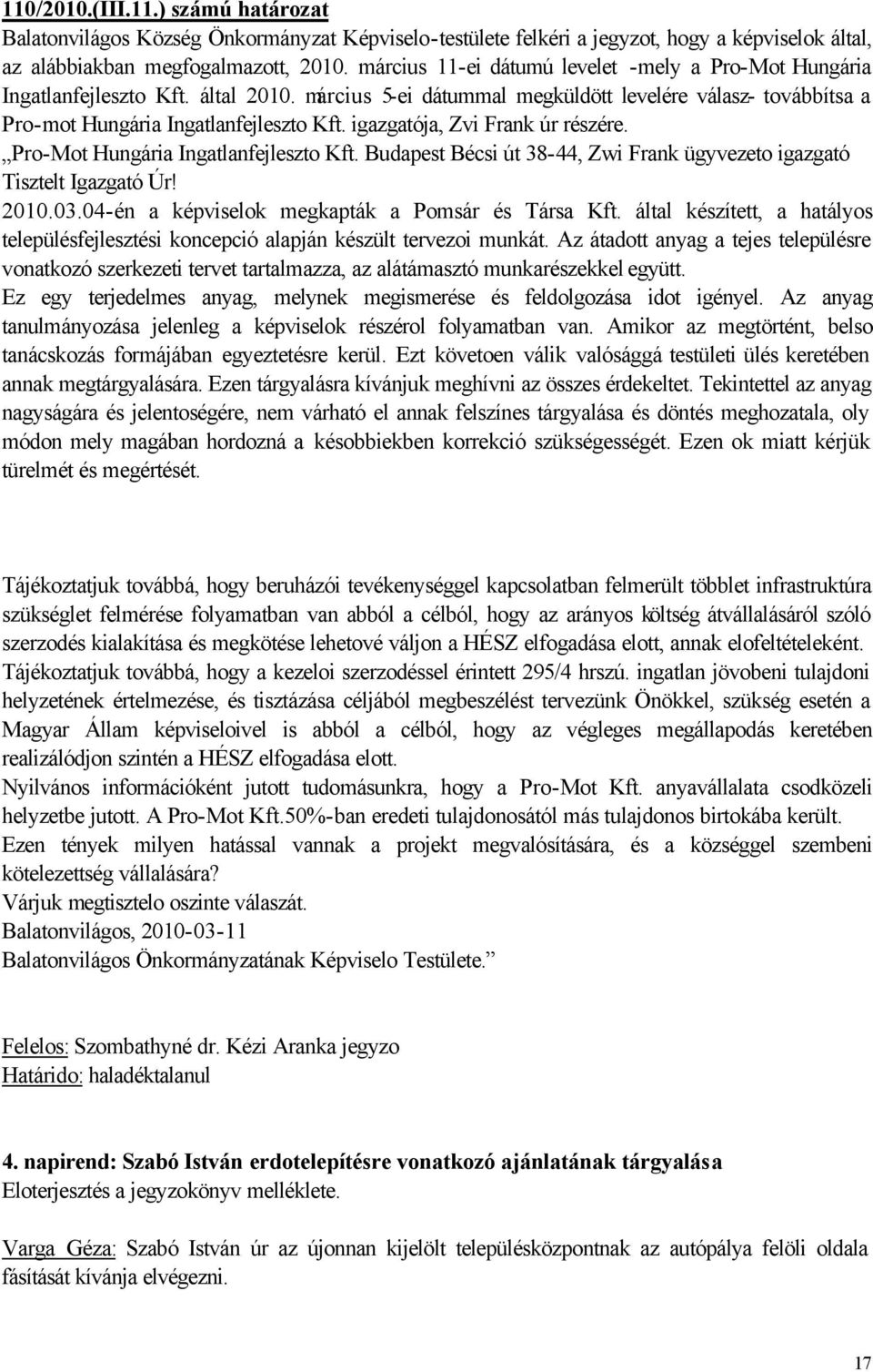 igazgatója, Zvi Frank úr részére. Pro-Mot Hungária Ingatlanfejleszto Kft. Budapest Bécsi út 38-44, Zwi Frank ügyvezeto igazgató Tisztelt Igazgató Úr! 2010.03.