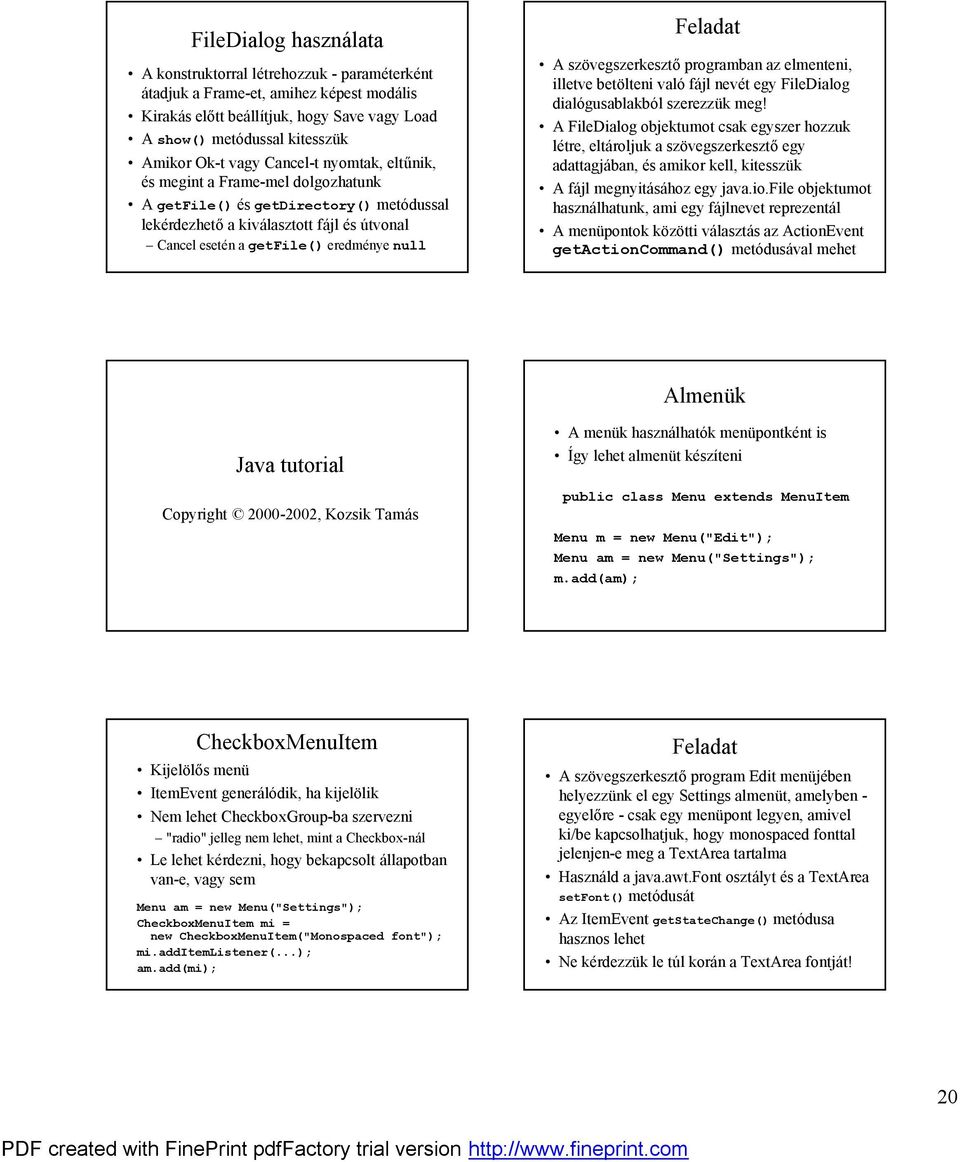 eredmenye null ú A szé vegszerkeszt programban az elmenteni, illetve beté lteni valo fa jl nevet egy FileDialog dialogusablakbol szerezzuk meg!