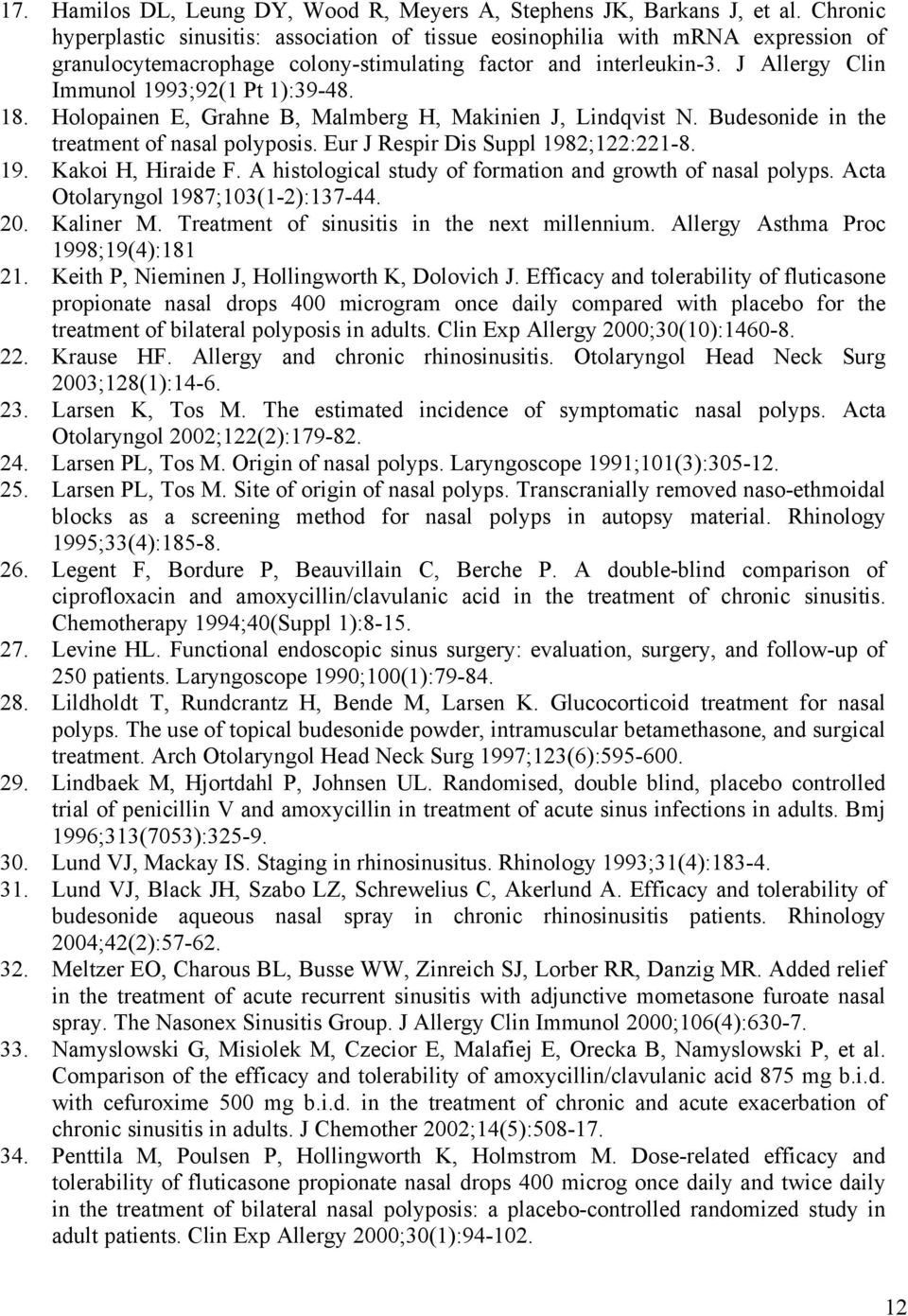 J Allergy Clin Immunol 1993;92(1 Pt 1):39-48. 18. Holopainen E, Grahne B, Malmberg H, Makinien J, Lindqvist N. Budesonide in the treatment of nasal polyposis. Eur J Respir Dis Suppl 1982;122:221-8.