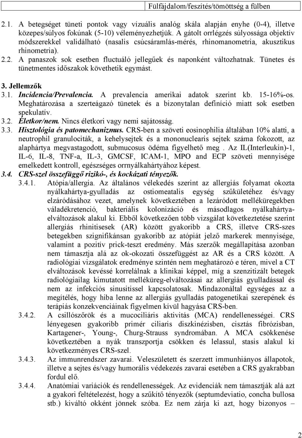 2. A panaszok sok esetben fluctuáló jellegűek és naponként változhatnak. Tünetes és tünetmentes időszakok követhetik egymást. 3. Jellemzők 3.1. Incidencia/Prevalencia.