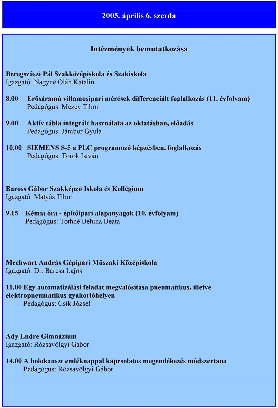 00 SIEMENS S-5 a PLC programozó képzésben, foglalkozás Pedagógus: Török István Baross Gábor Szakképző Iskola és Kollégium Igazgató: Mátyás Tibor 9.15 Kémia óra - építőipari alapanyagok (10.