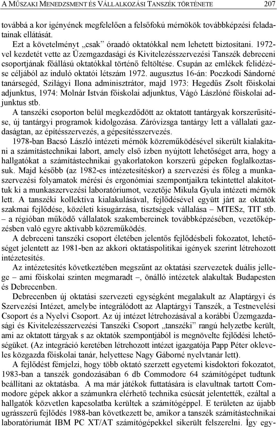 1972- vel kezdetét vette az Üzemgazdasági és Kivitelezésszervezési Tanszék debreceni csoportjának főállású oktatókkal történő feltöltése.