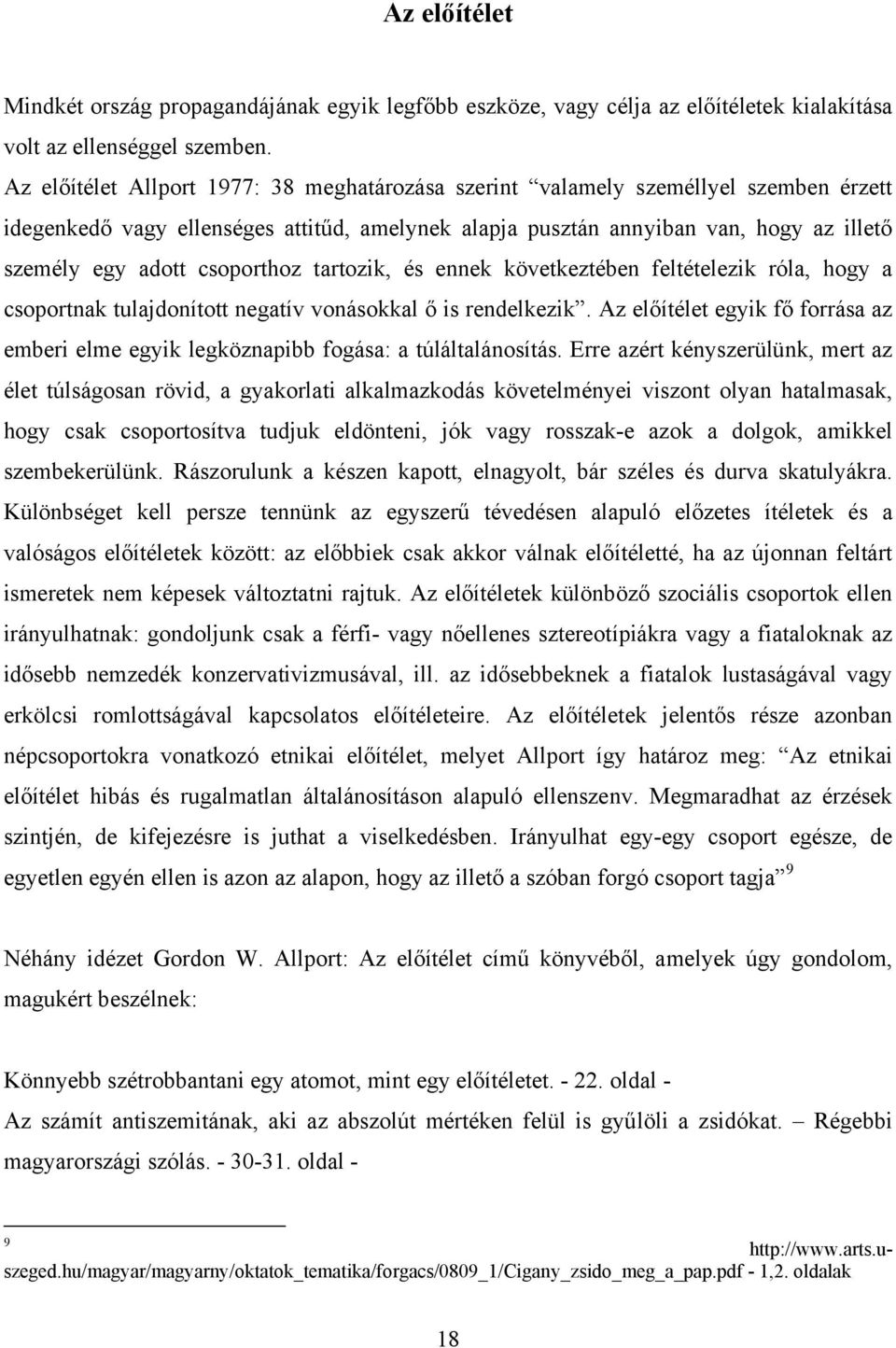 csoporthoz tartozik, és ennek következtében feltételezik róla, hogy a csoportnak tulajdonított negatív vonásokkal ő is rendelkezik.