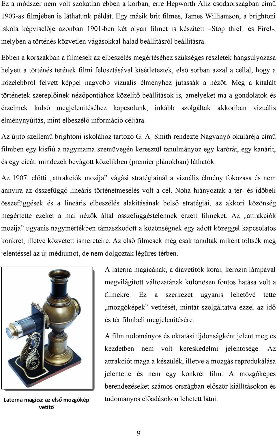 -, melyben a történés közvetlen vágásokkal halad beállításról beállításra.