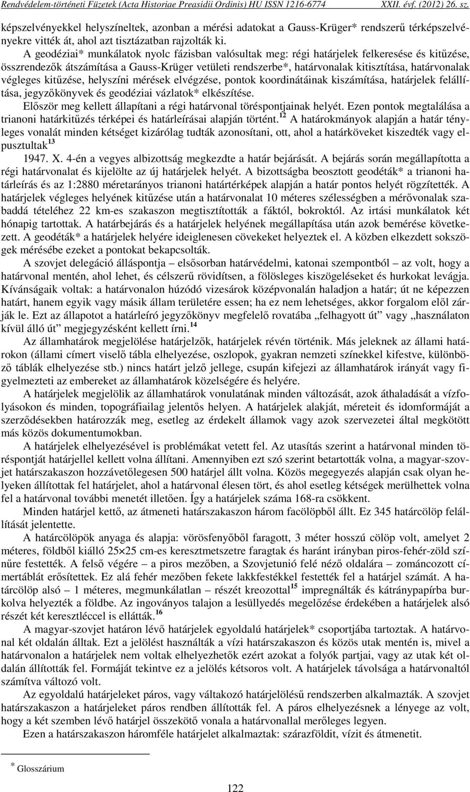 végleges kitűzése, helyszíni mérések elvégzése, pontok koordinátáinak kiszámítása, határjelek felállítása, jegyzőkönyvek és geodéziai vázlatok* elkészítése.