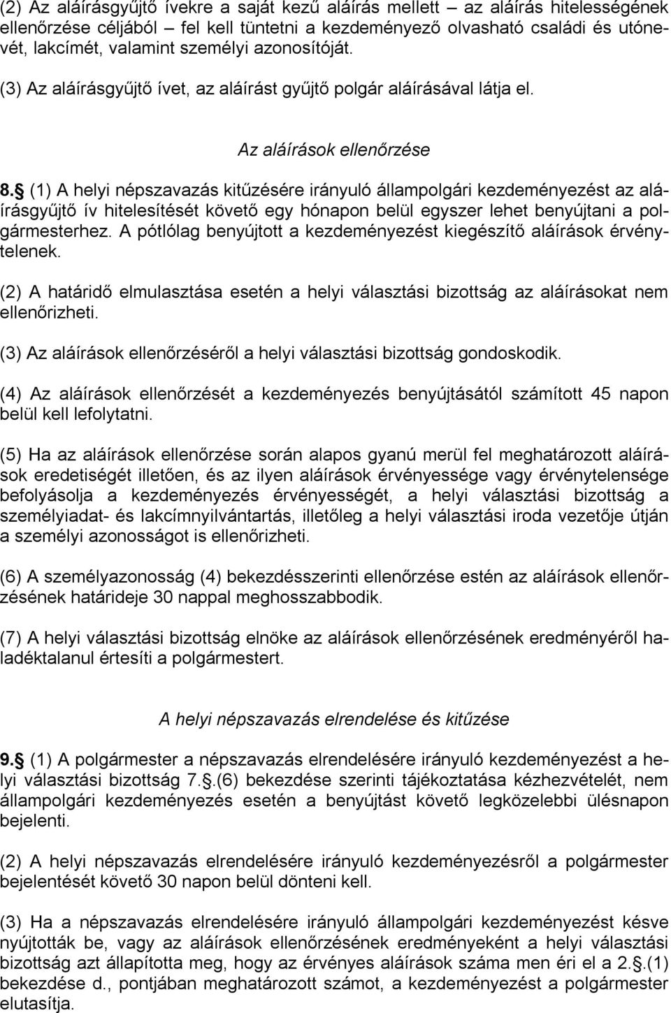 (1) A helyi népszavazás kitűzésére irányuló állampolgári kezdeményezést az aláírásgyűjtő ív hitelesítését követő egy hónapon belül egyszer lehet benyújtani a polgármesterhez.