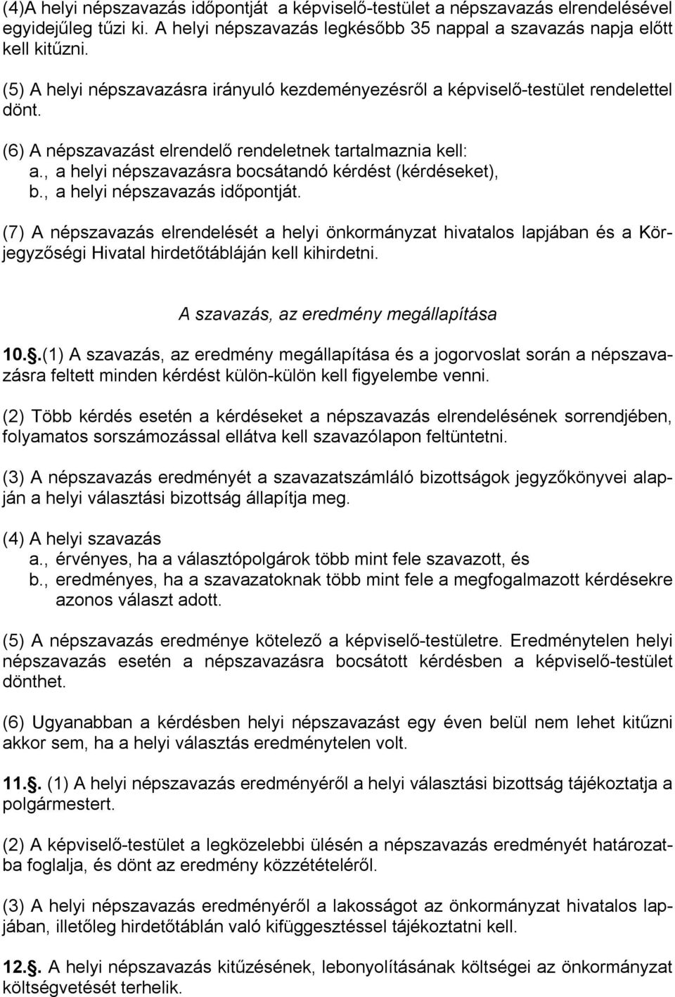 , a helyi népszavazásra bocsátandó kérdést (kérdéseket), b., a helyi népszavazás időpontját.