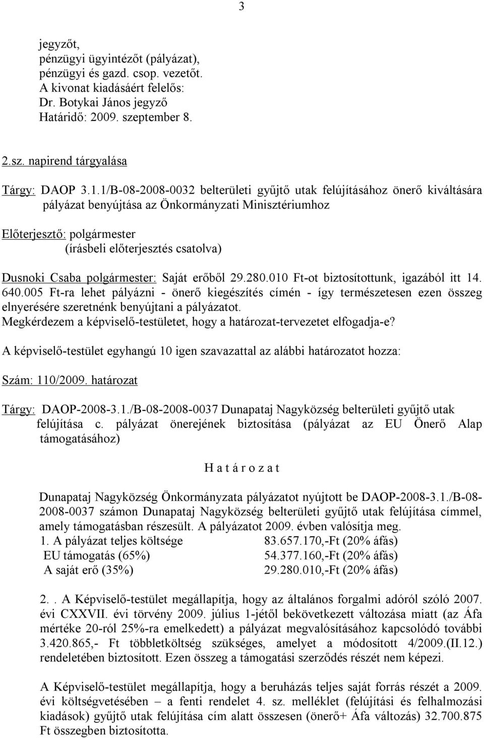 Csaba polgármester: Saját erőből 29.280.010 Ft-ot biztosítottunk, igazából itt 14. 640.