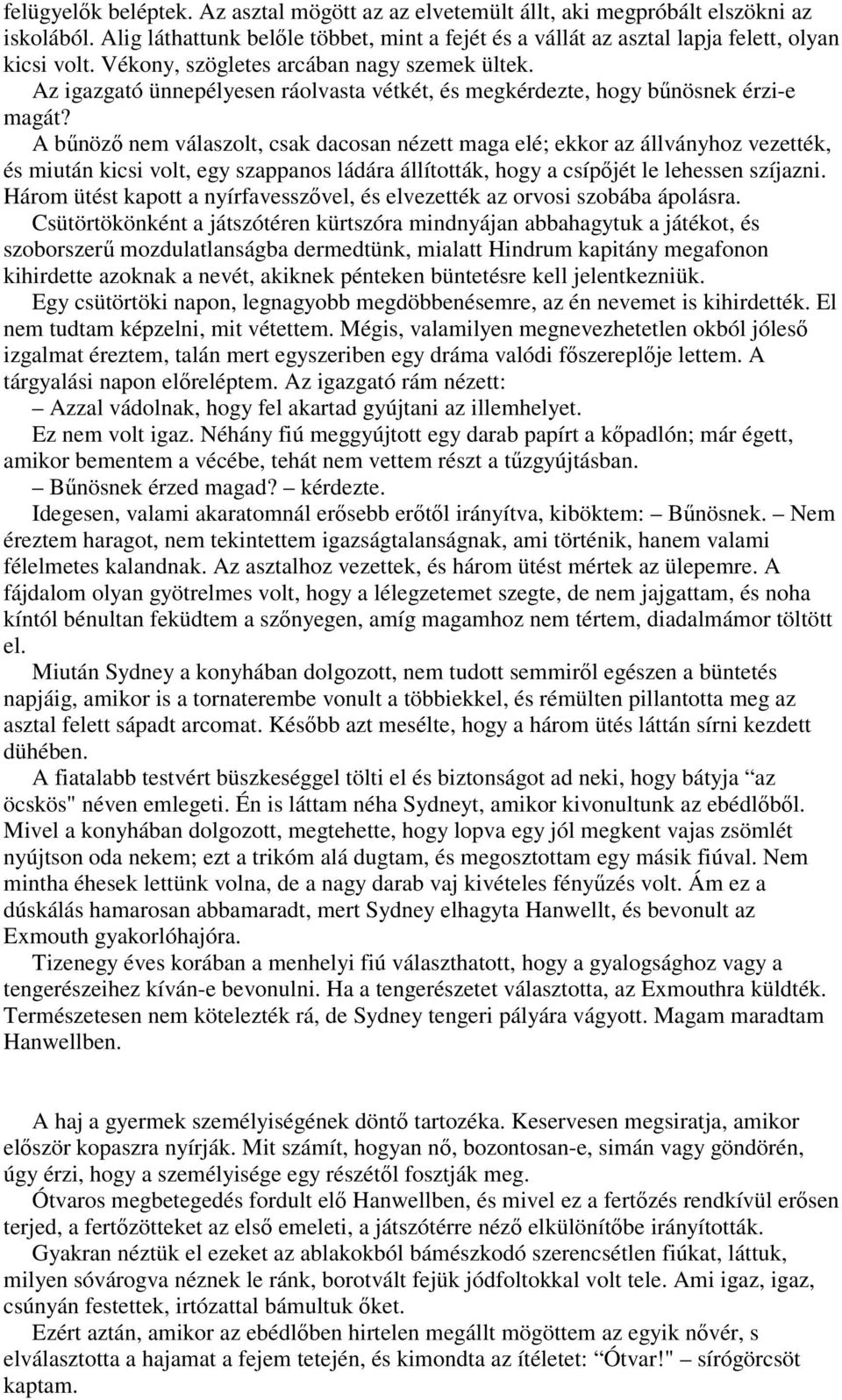 A bőnözı nem válaszolt, csak dacosan nézett maga elé; ekkor az állványhoz vezették, és miután kicsi volt, egy szappanos ládára állították, hogy a csípıjét le lehessen szíjazni.