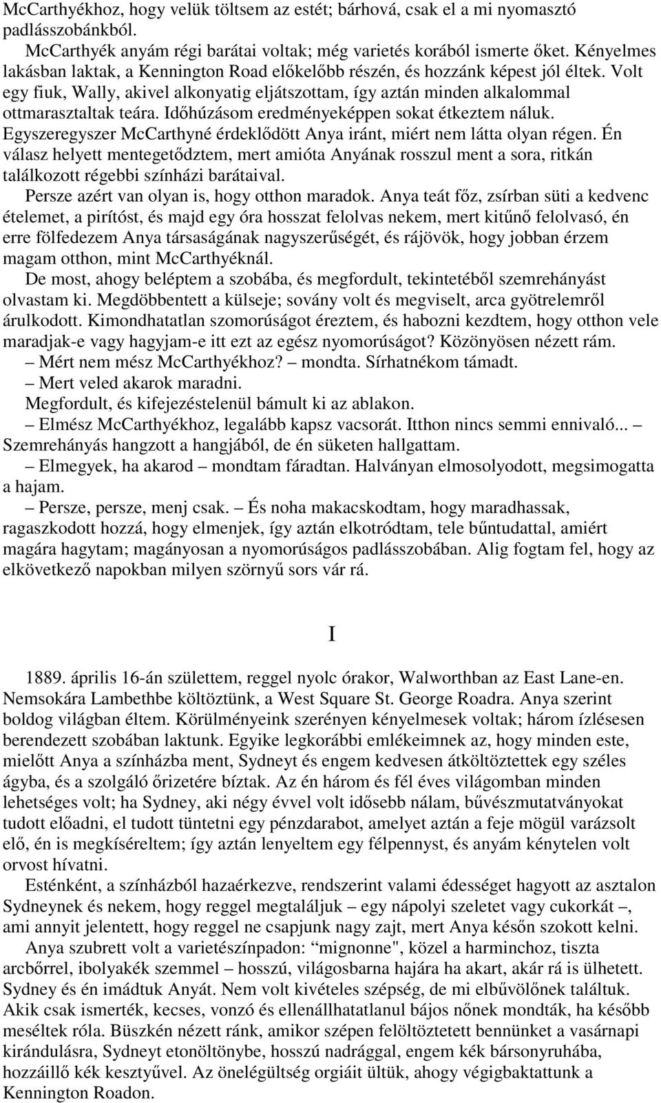 Idıhúzásom eredményeképpen sokat étkeztem náluk. Egyszeregyszer McCarthyné érdeklıdött Anya iránt, miért nem látta olyan régen.