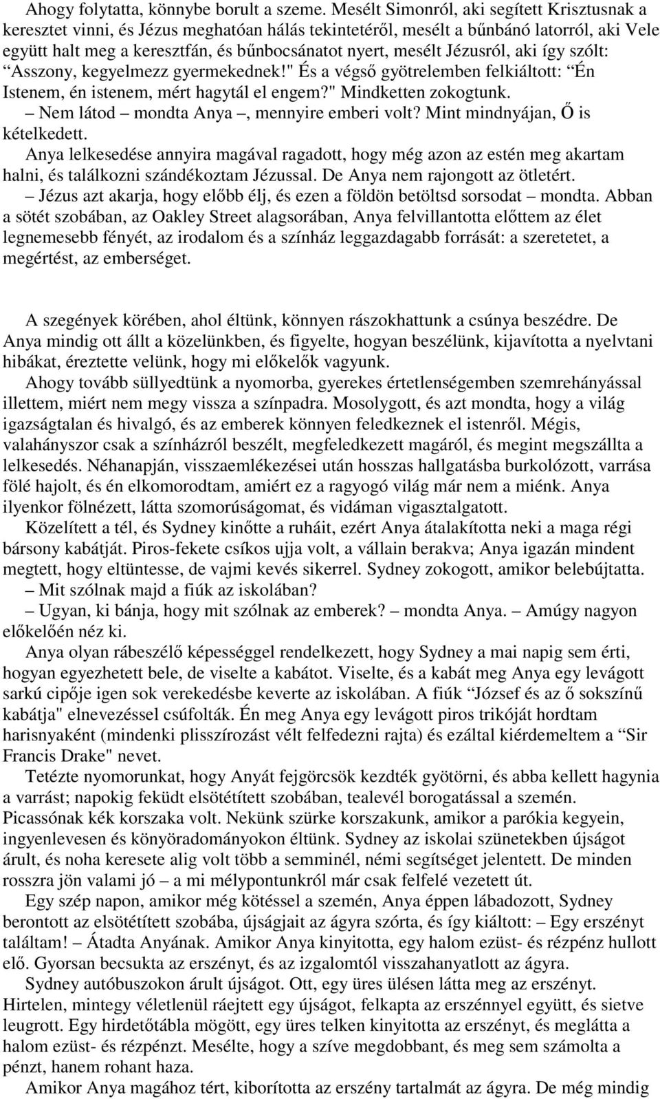 Jézusról, aki így szólt: Asszony, kegyelmezz gyermekednek!" És a végsı gyötrelemben felkiáltott: Én Istenem, én istenem, mért hagytál el engem?" Mindketten zokogtunk.