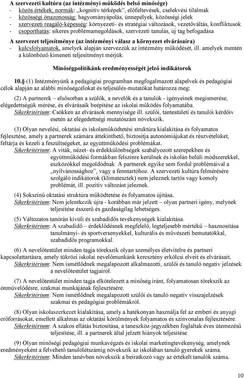 szervezet teljesítménye (az intézményi válasz a környezet elvárásaira) - kulcsfolyamatok, amelyek alapján szervezzük az intézmény működését, ill.