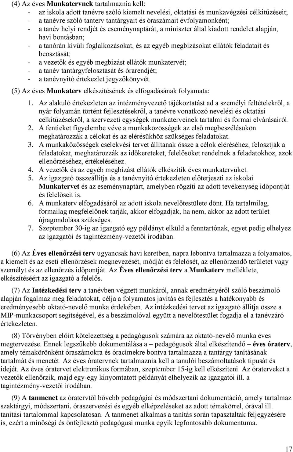 és beosztását; - a vezetők és egyéb megbízást ellátók munkatervét; - a tanév tantárgyfelosztását és órarendjét; - a tanévnyitó értekezlet jegyzőkönyvét.