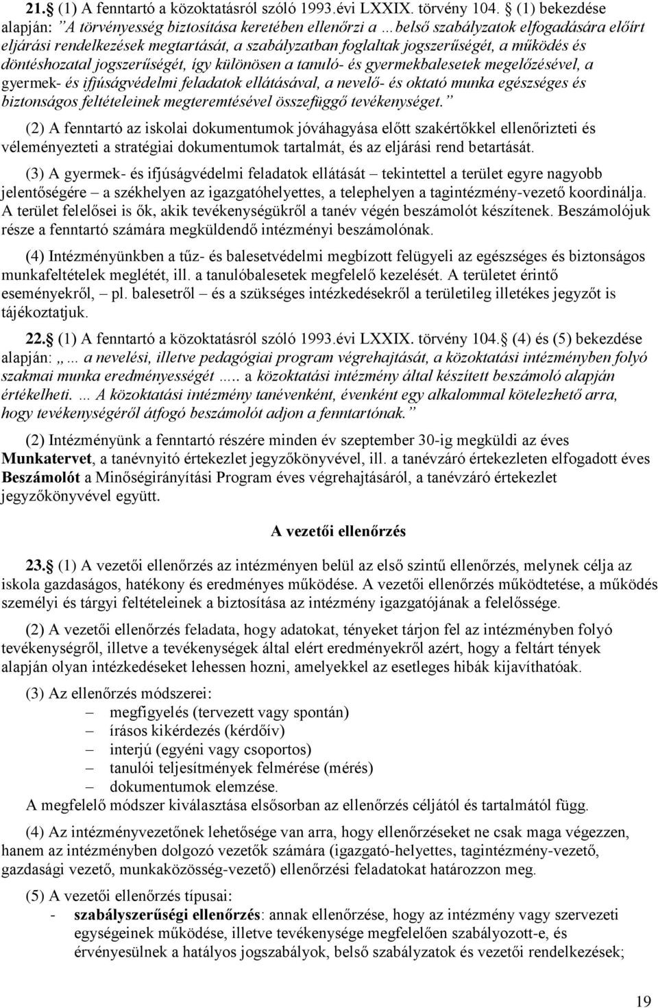 és döntéshozatal jogszerűségét, így különösen a tanuló- és gyermekbalesetek megelőzésével, a gyermek- és ifjúságvédelmi feladatok ellátásával, a nevelő- és oktató munka egészséges és biztonságos