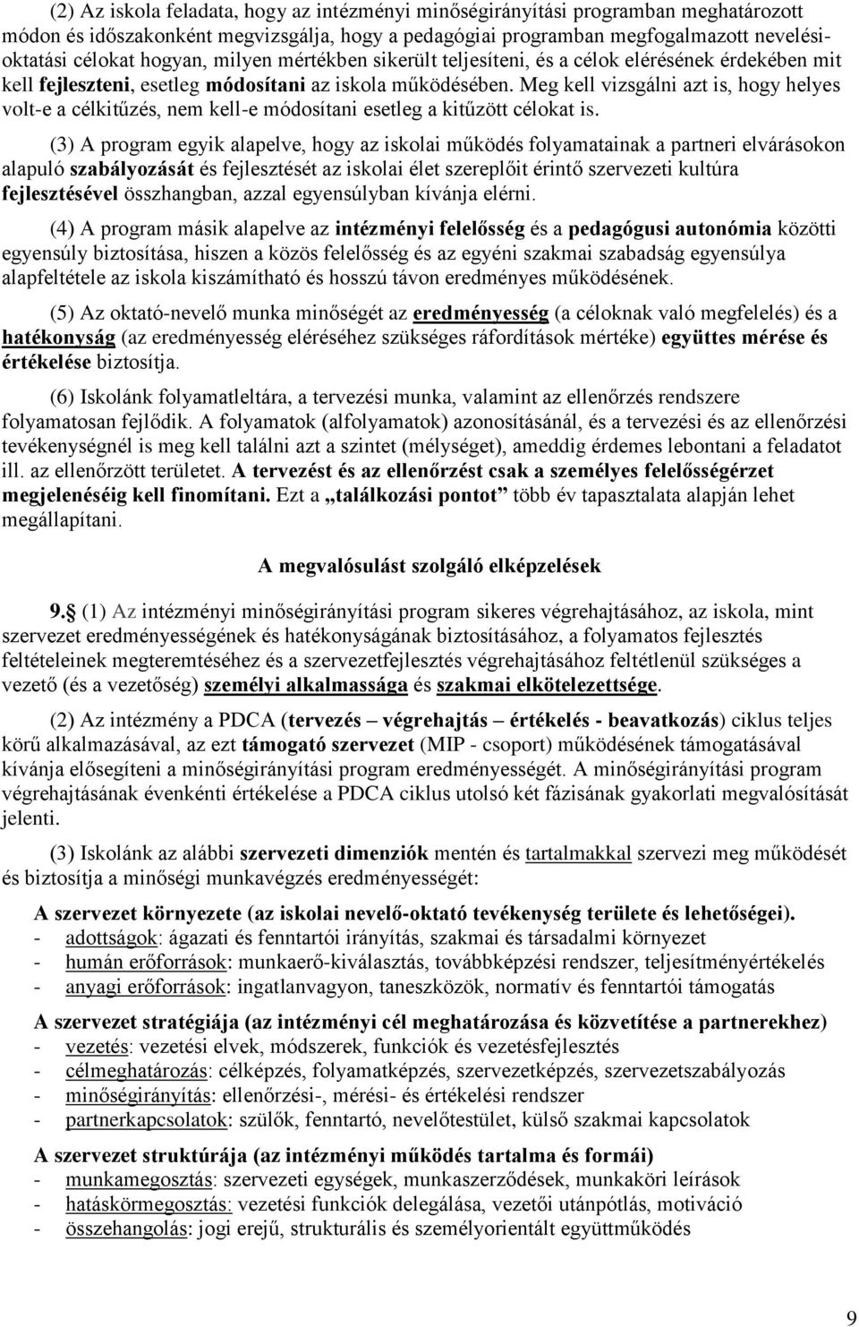 Meg kell vizsgálni azt is, hogy helyes volt-e a célkitűzés, nem kell-e módosítani esetleg a kitűzött célokat is.