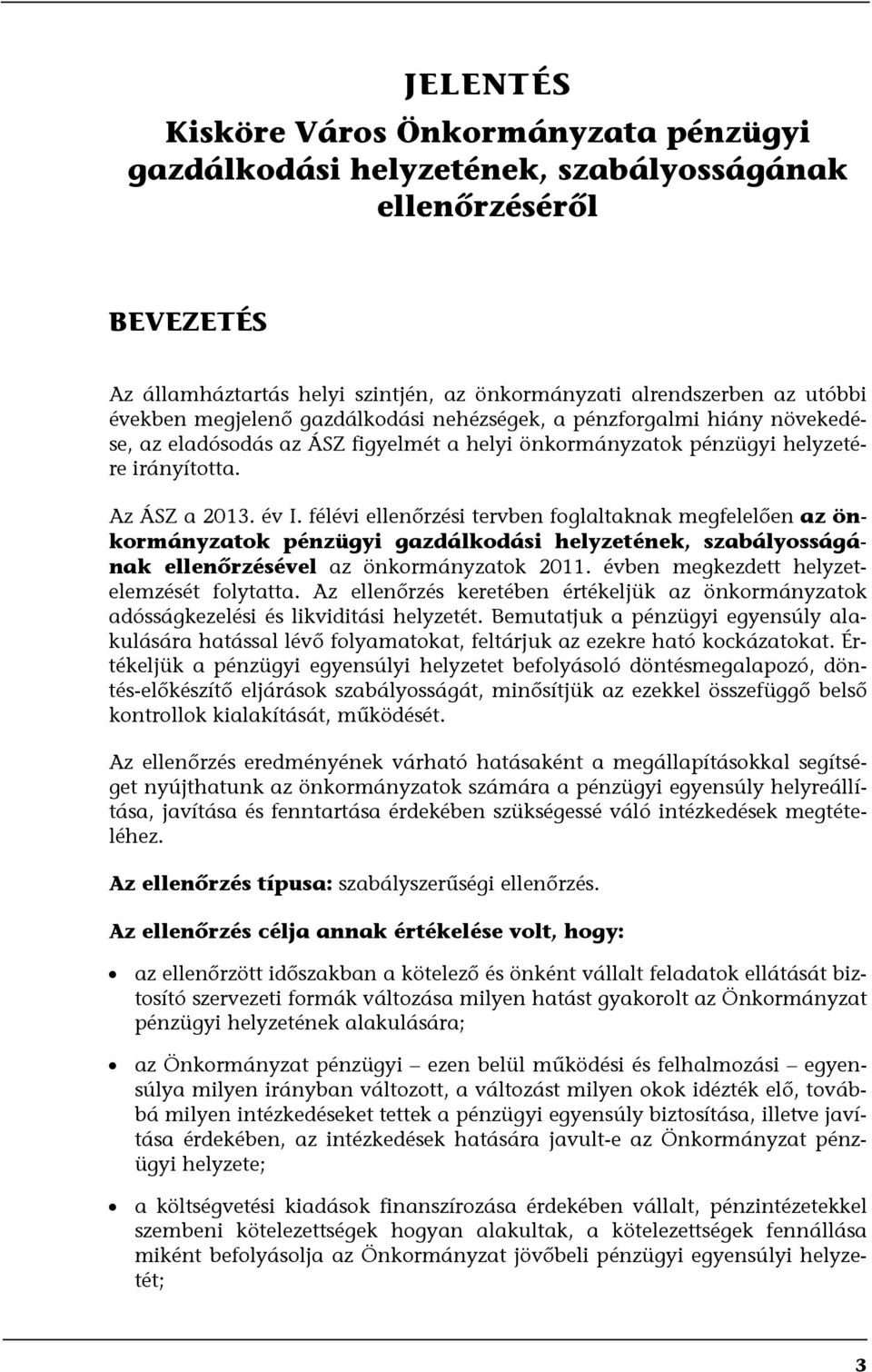 félévi ellenőrzési tervben foglaltaknak megfelelően az önkormányzatok pénzügyi gazdálkodási helyzetének, szabályosságának ellenőrzésével az önkormányzatok 2011.