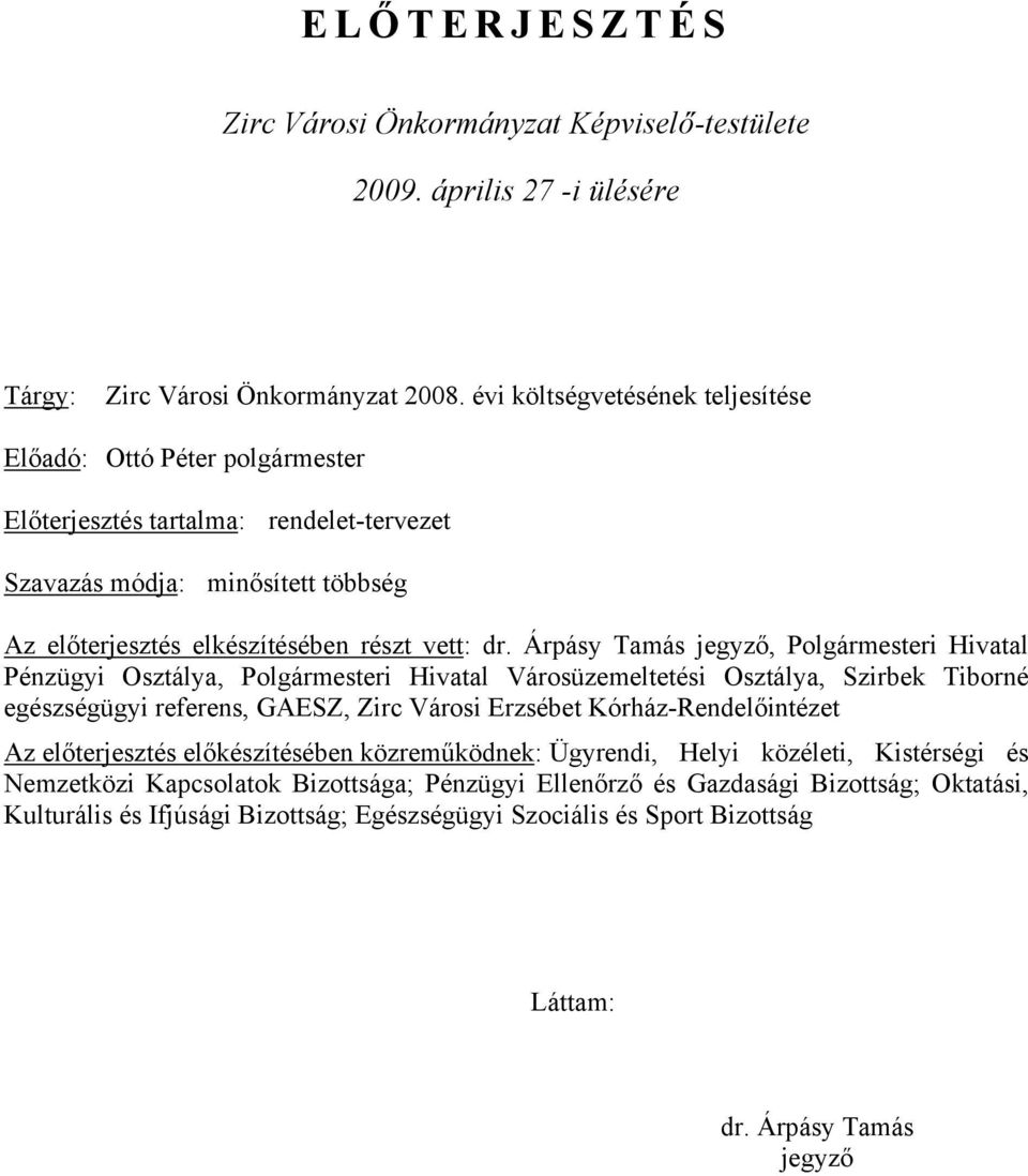 Árpásy Tamás jegyző, Polgármesteri Hivatal Pénzügyi Osztálya, Polgármesteri Hivatal Városüzemeltetési Osztálya, Szirbek Tiborné egészségügyi referens, GAESZ, Zirc Városi Erzsébet