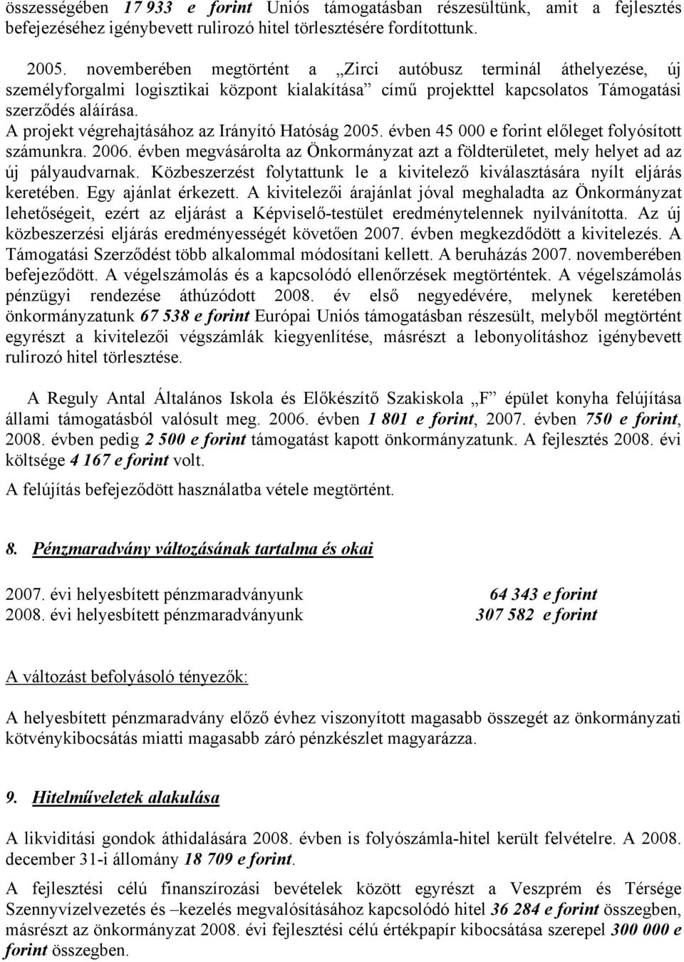 A projekt végrehajtásához az Irányító Hatóság 2005. évben 45 000 e forint előleget folyósított számunkra. 2006.