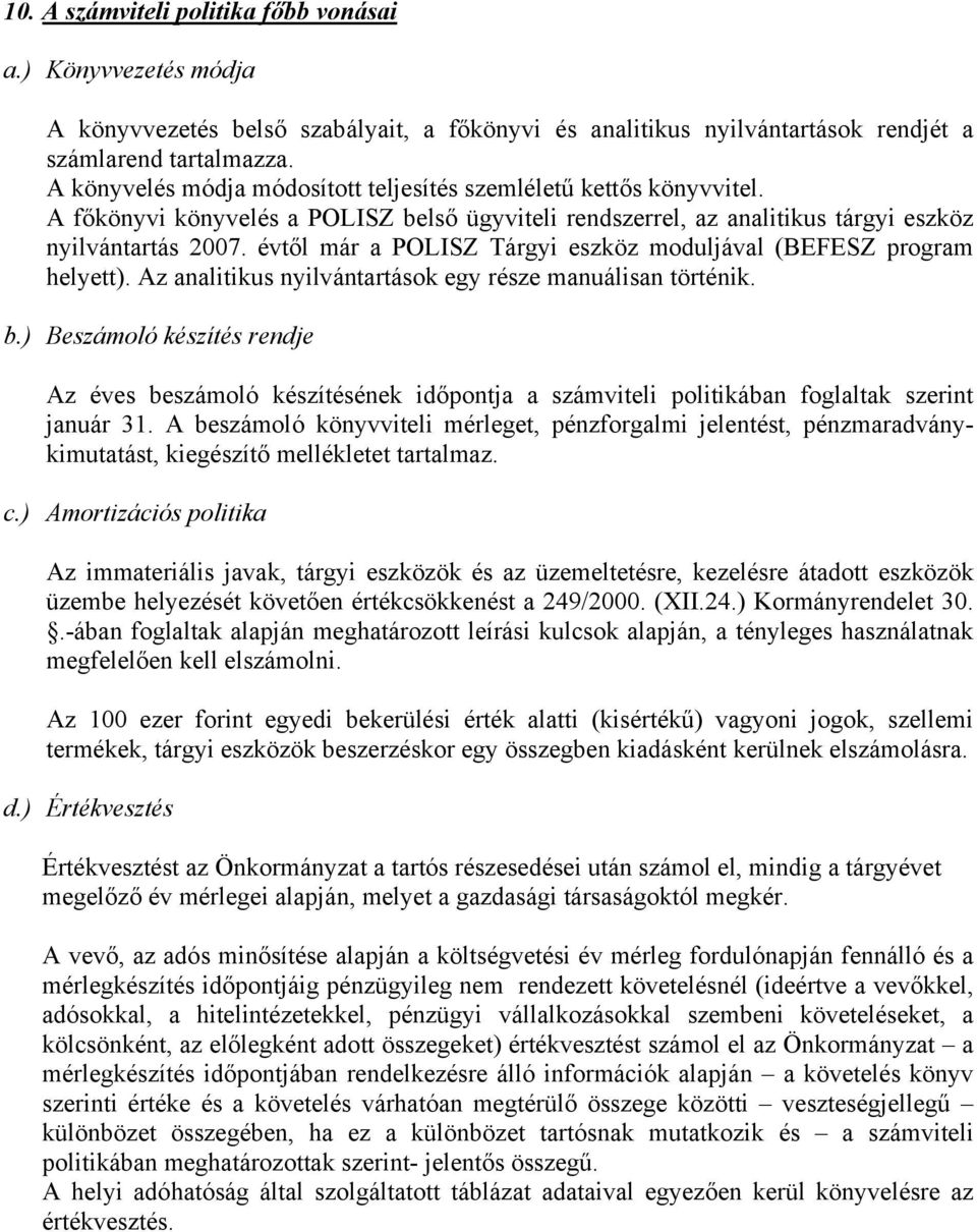 évtől már a POLISZ Tárgyi eszköz moduljával (BEFESZ program helyett). Az analitikus nyilvántartások egy része manuálisan történik. b.