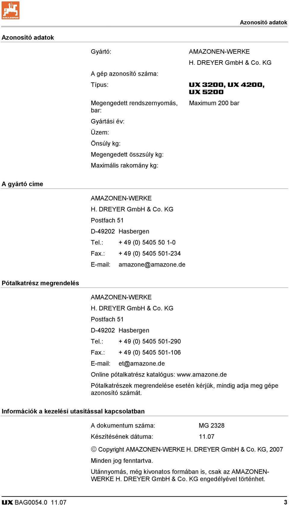 AMAZONEN-WERKE H. DREYER GmbH & Co. KG Postfach 51 D-49202 Hasbergen Tel.: + 49 (0) 5405 50 1-0 Fax.: + 49 (0) 5405 501-234 E-mail: amazone@amazone.de Pótalkatrész megrendelés AMAZONEN-WERKE H.