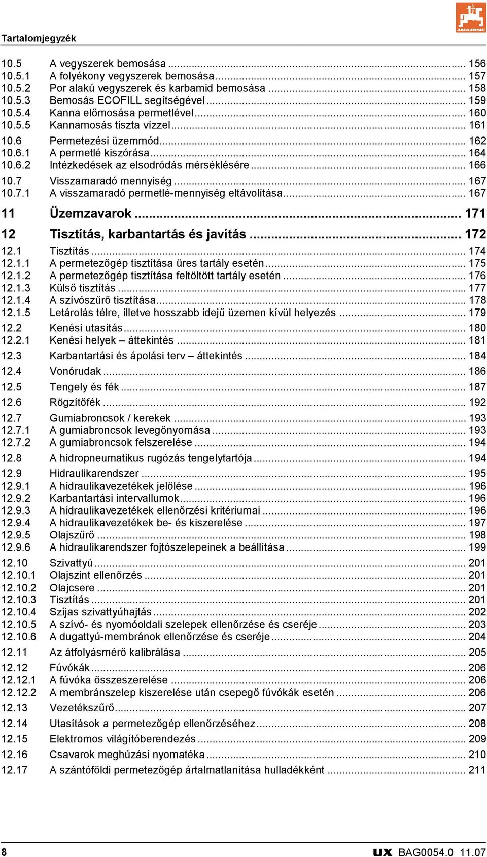 .. 167 10.7.1 A visszamaradó permetlé-mennyiség eltávolítása... 167 11 Üzemzavarok... 171 12 Tisztítás, karbantartás és javítás... 172 12.1 Tisztítás... 174 12.1.1 A permetezőgép tisztítása üres tartály esetén.