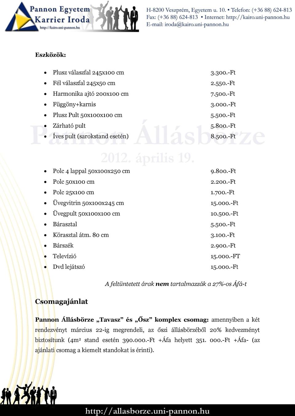 500.-Ft Körasztal átm. 80 cm 3.100.-Ft Bárszék 2.900.-Ft Televízió 15.000.