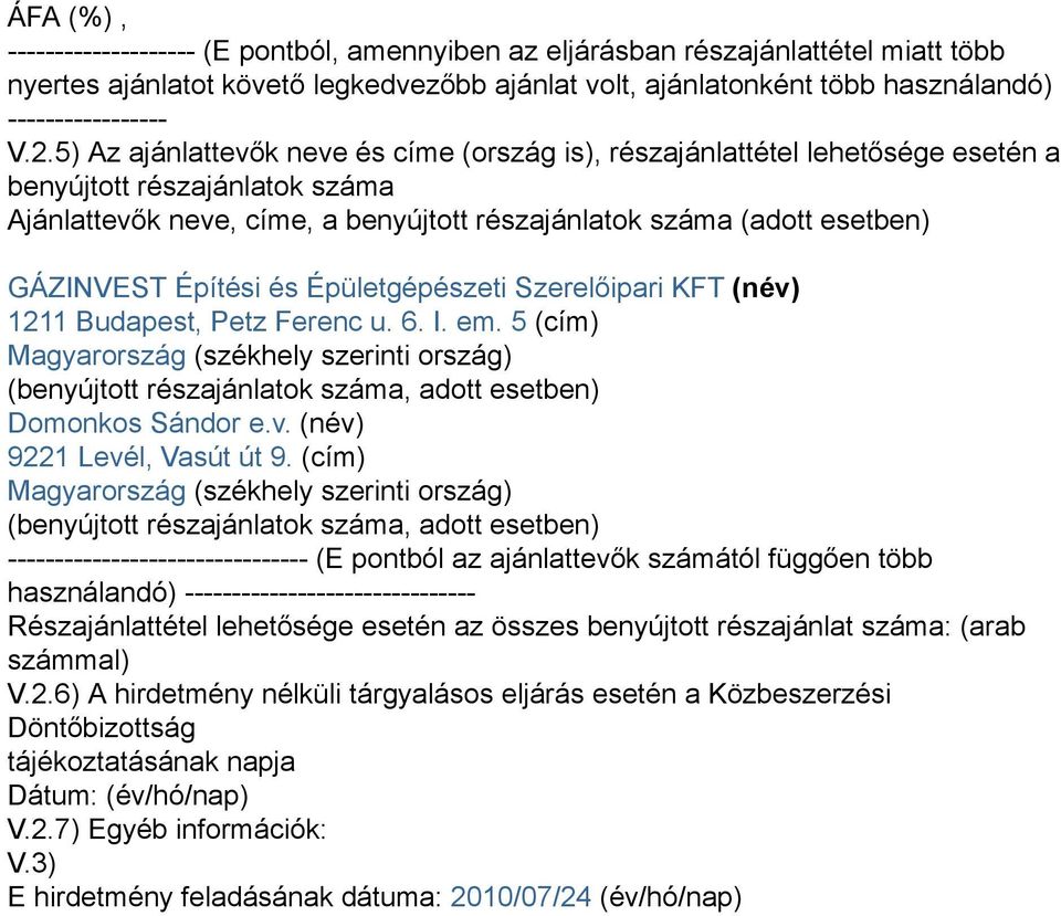 Építési és Épületgépészeti Szerelőipari KFT (név) 1211 Budapest, Petz Ferenc u. 6. I. em.