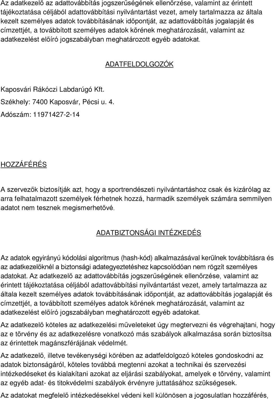 adatokat. ADATFELDOLGOZÓK Kaposvári Rákóczi Labdarúgó Kft. Székhely: 7400 Kaposvár, Pécsi u. 4.