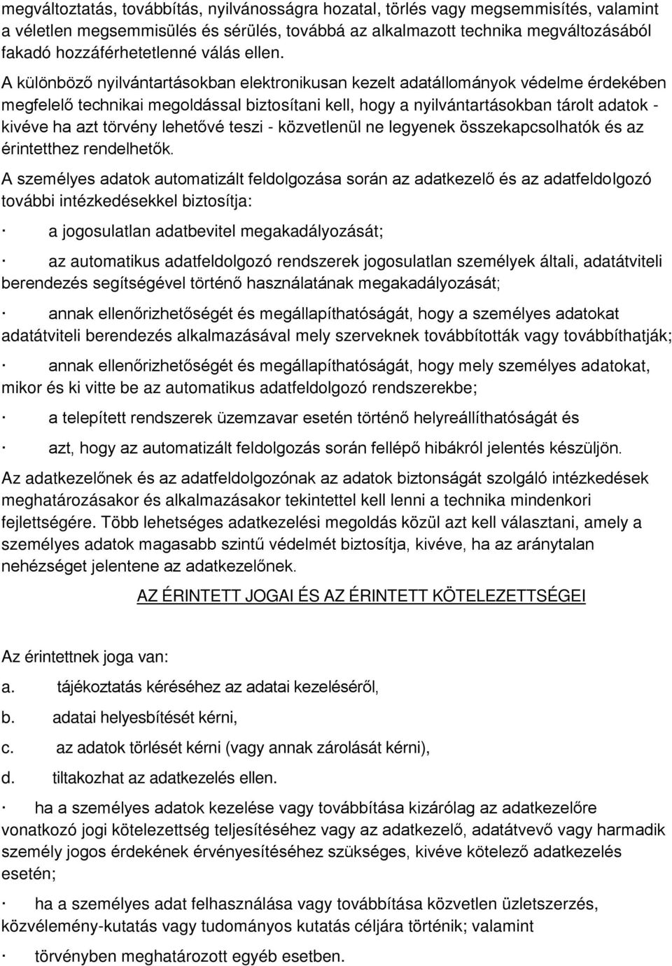 A különböző nyilvántartásokban elektronikusan kezelt adatállományok védelme érdekében megfelelő technikai megoldással biztosítani kell, hogy a nyilvántartásokban tárolt adatok - kivéve ha azt törvény