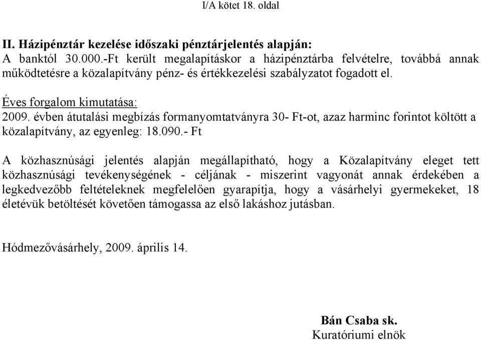 évben átutalási megbízás formanyomtatványra 30- Ft-ot, azaz harminc forintot költött a közalapítvány, az egyenleg: 18.090.