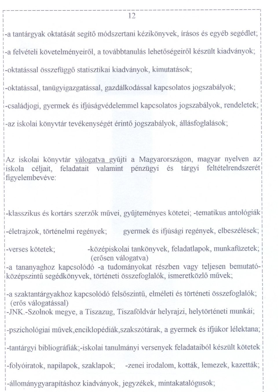 könyvtár teyékenységét érnto jogszabályok állásfoglalások; ~ ' f : Az skola könyvtár válogatva gyujt :skola céllat feladatat valamnt - fgrvelembevéve: - f a Magyarországon magyar nyelven az ~