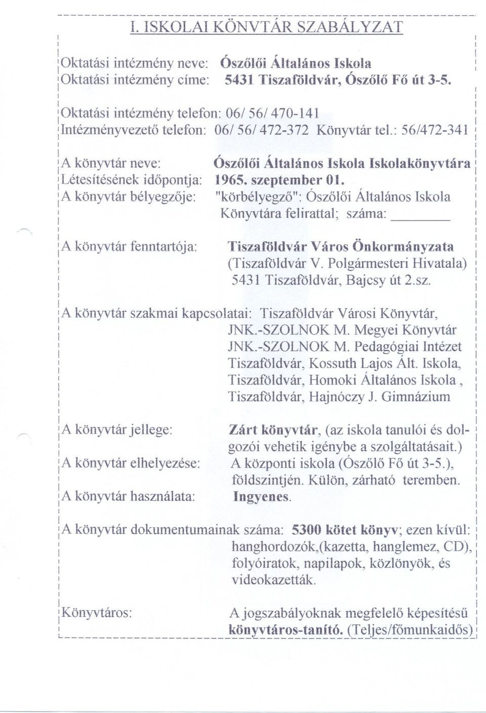 szeptemb~r Ol. : la könyvtárbélyegzoje: "körbélyegzo":oszoloaltalánosskola /"""'. ; Könyvtára felrattal; száma: ;.. la könyvtár fenntartója: Tszaföldvár Város Onkormányzata : (Tszaföldvár V.