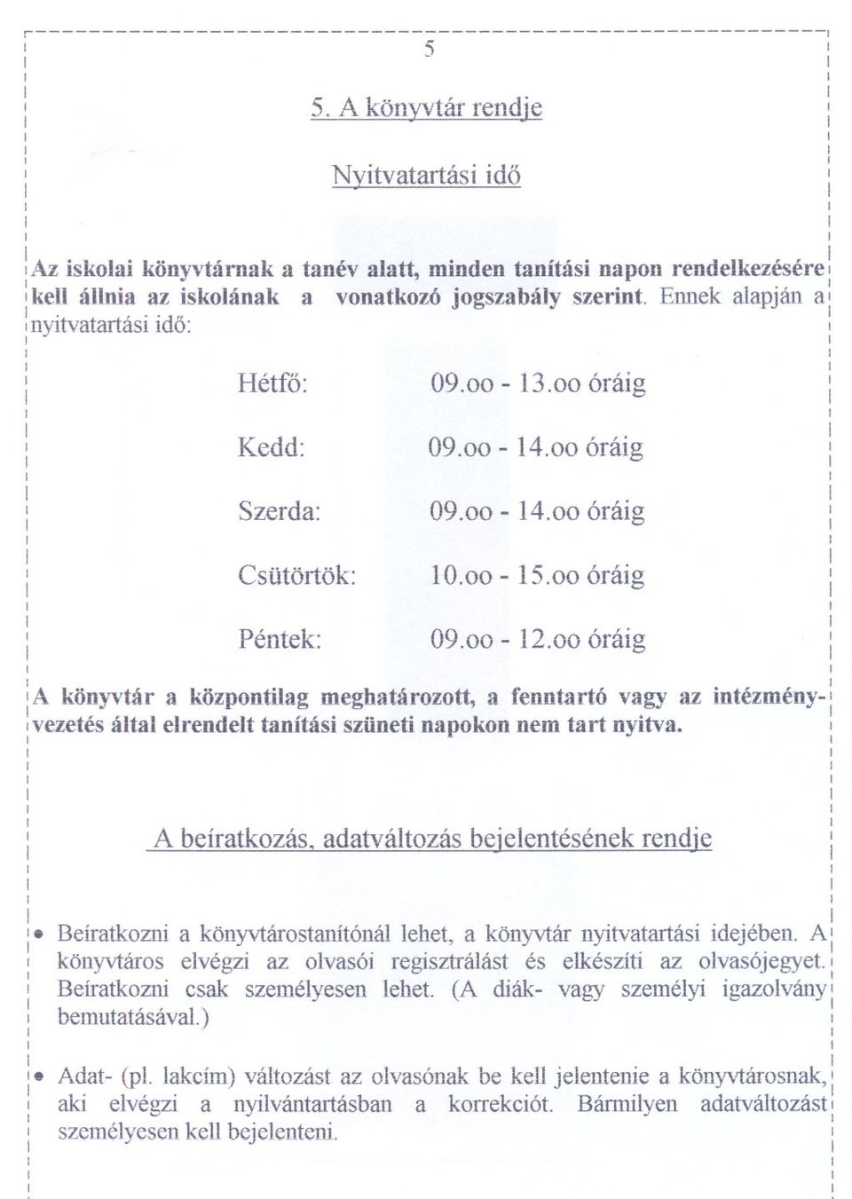 OOoratg : A könyvtár a központlag meghatározott a fenntartó vagy az vezetésáltal elrendelt tanítás szünet napokon nem tart ny"h'a. A beíratkozás.