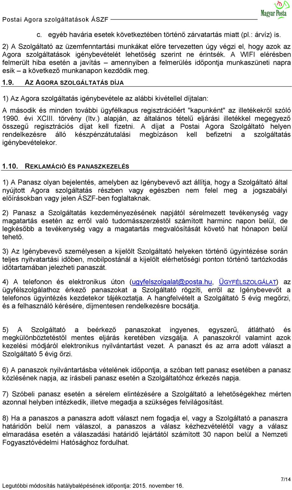 A WIFI elérésben felmerült hiba esetén a javítás amennyiben a felmerülés időpontja munkaszüneti napra esik a következő munkanapon kezdődik meg. 1.9.