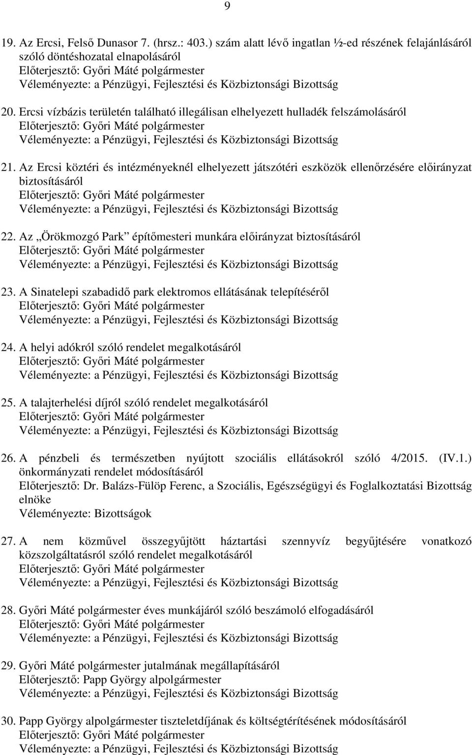 Az Örökmozgó Park építőmesteri munkára előirányzat biztosításáról 23. A Sinatelepi szabadidő park elektromos ellátásának telepítéséről 24. A helyi adókról szóló rendelet megalkotásáról 25.