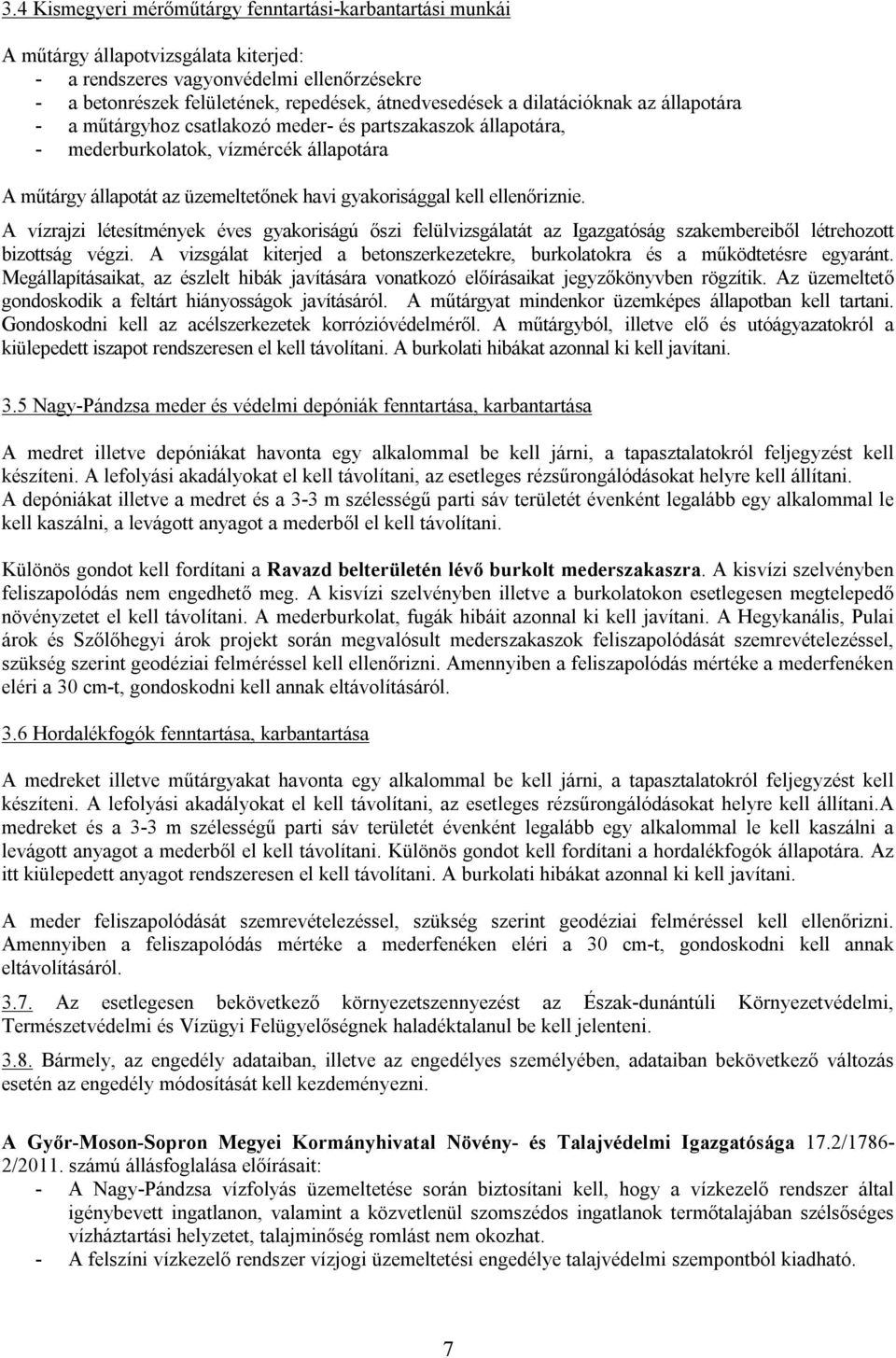 ellenőriznie. A vízrajzi létesítmények éves gyakoriságú őszi felülvizsgálatát az Igazgatóság szakembereiből létrehozott bizottság végzi.