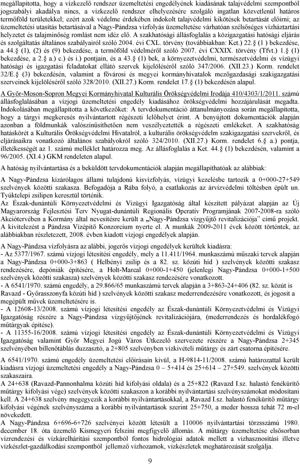 szélsőséges vízháztartási helyzetet és talajminőség romlást nem idéz elő. A szakhatósági állásfoglalás a közigazgatási hatósági eljárás és szolgáltatás általános szabályairól szóló 2004. évi CXL.