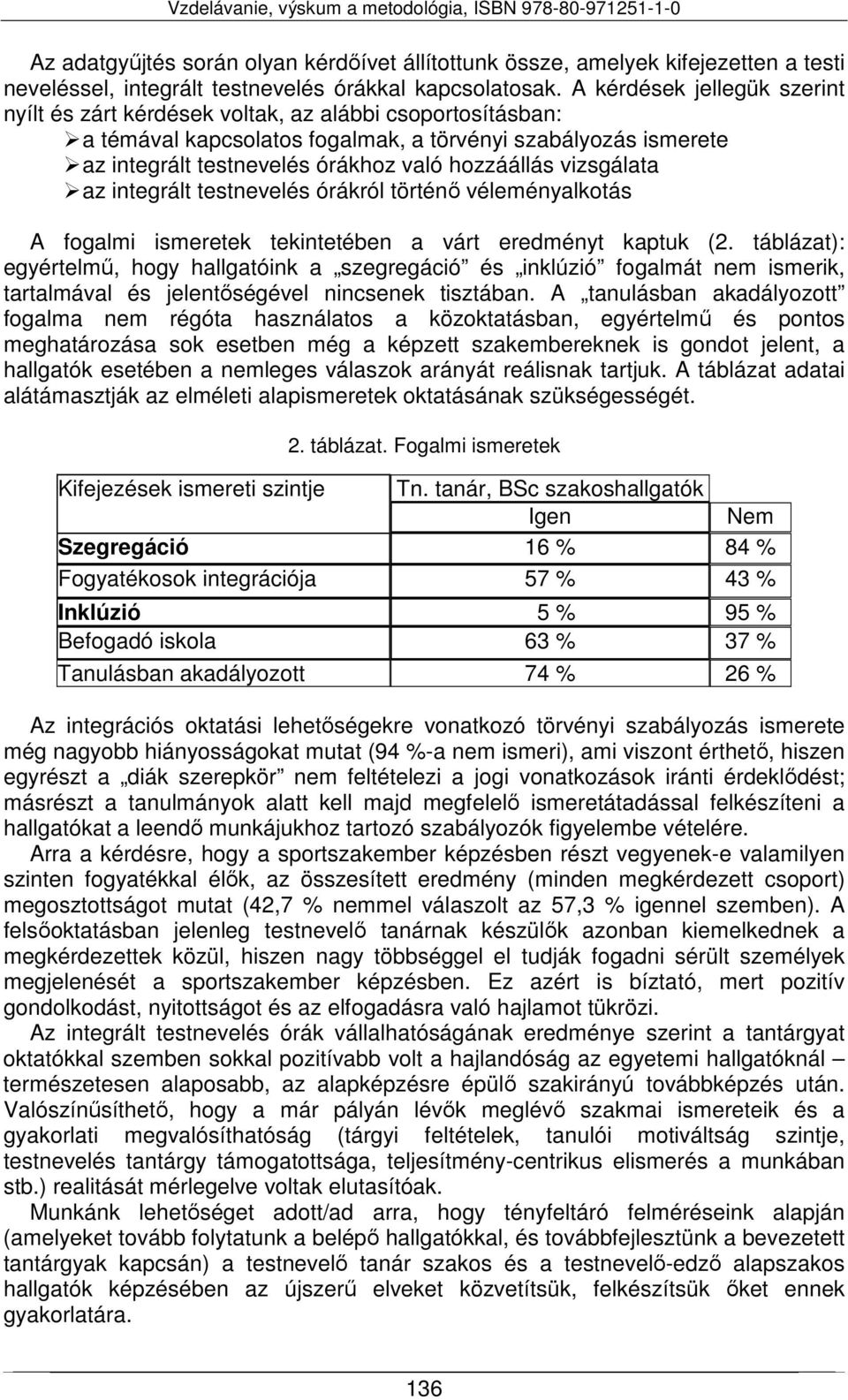 vizsgálata az integrált testnevelés órákról történő véleményalkotás A fogalmi ismeretek tekintetében a várt eredményt kaptuk (2.