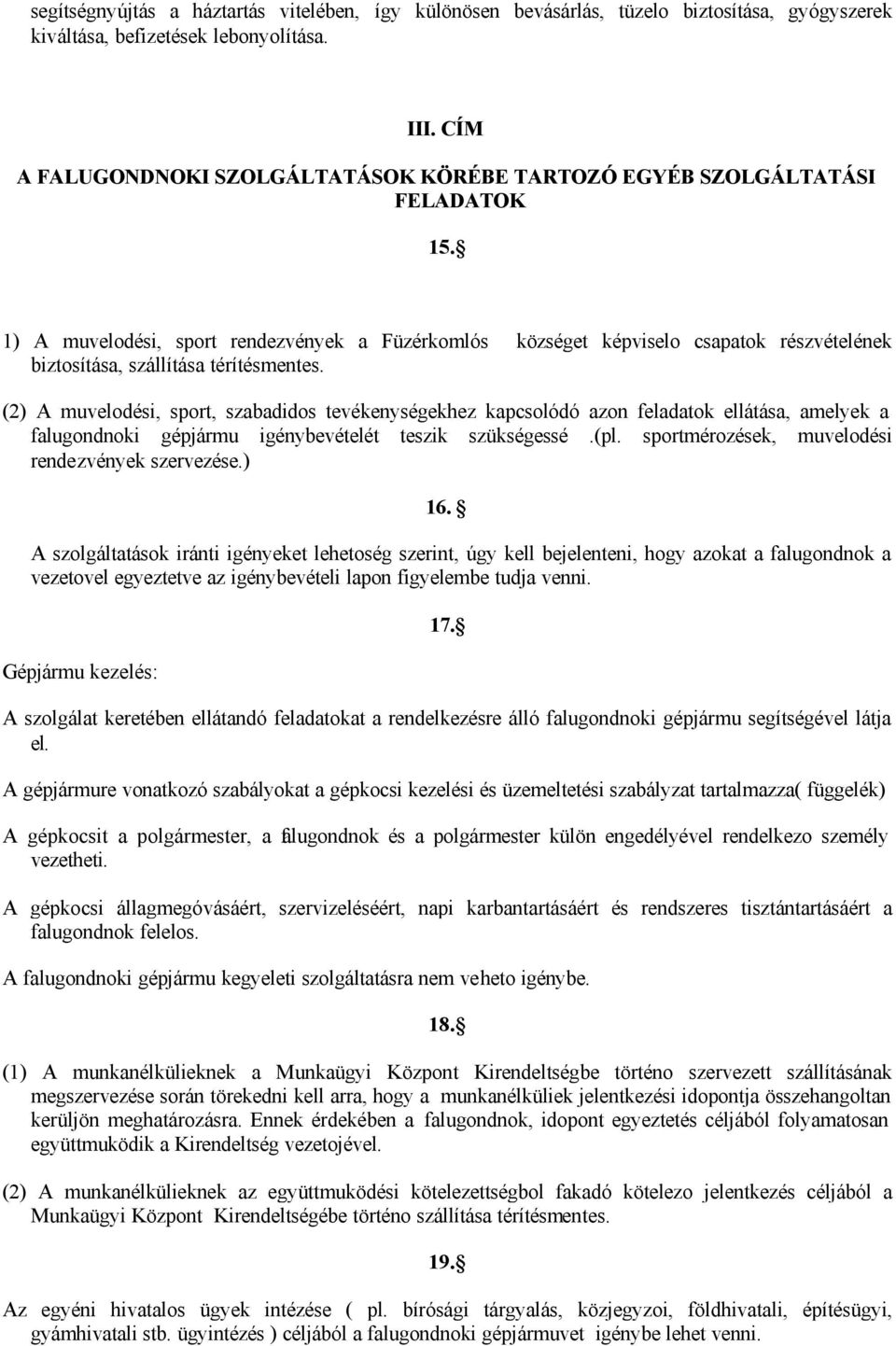 1) A muvelodési, sport rendezvények a Füzérkomlós községet képviselo csapatok részvételének biztosítása, szállítása térítésmentes.