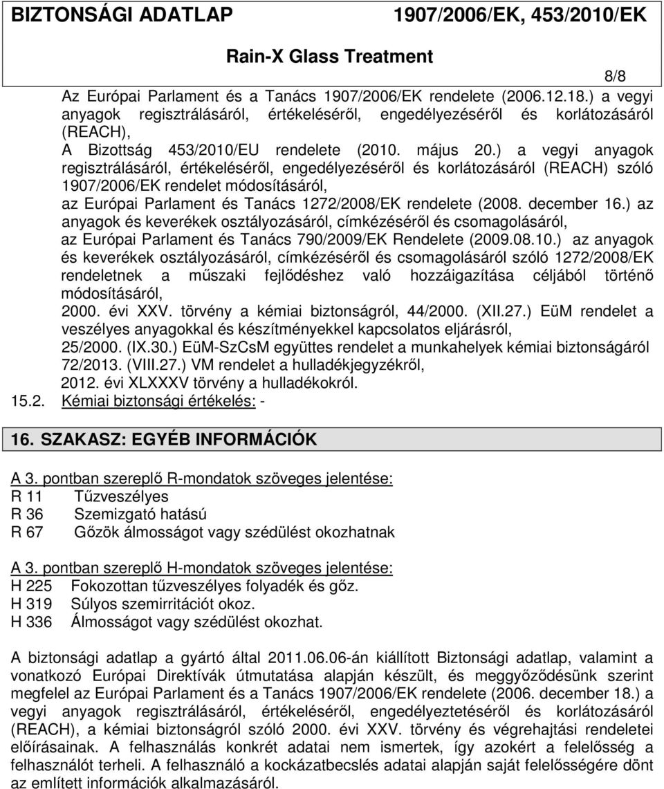 ) a vegyi anyagok regisztrálásáról, értékeléséről, engedélyezéséről és korlátozásáról (REACH) szóló 1907/2006/EK rendelet módosításáról, az Európai Parlament és Tanács 1272/2008/EK rendelete (2008.