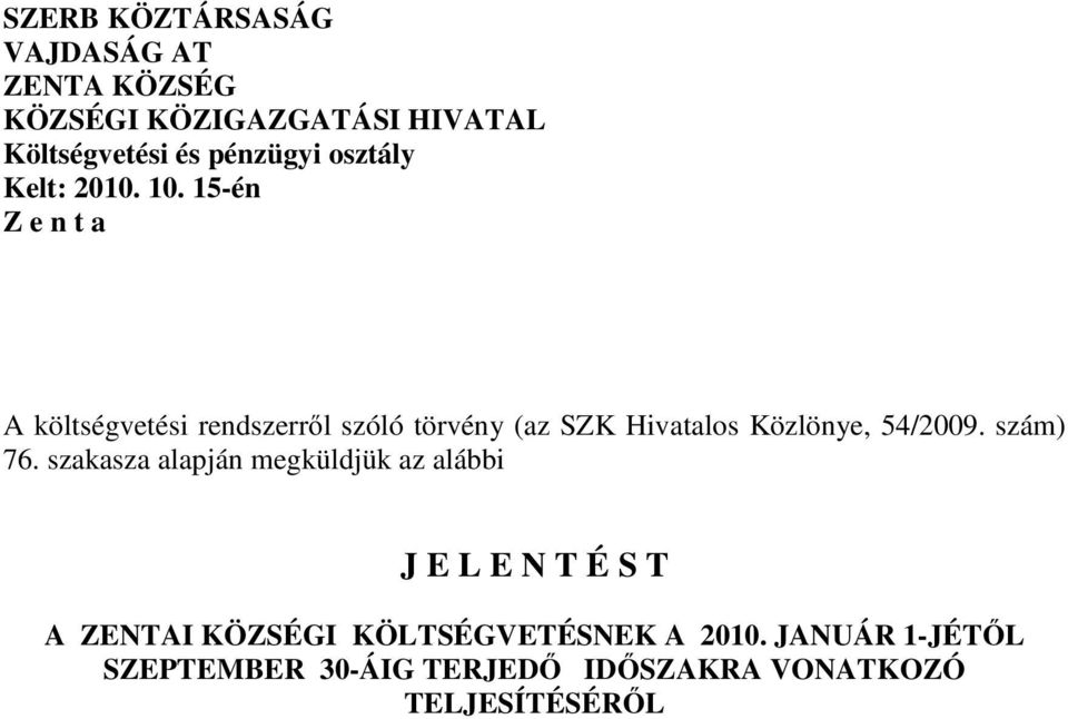 15-én Z e n t a A költségvetési rendszerről szóló törvény (az SZK Hivatalos Közlönye, 54/2009.