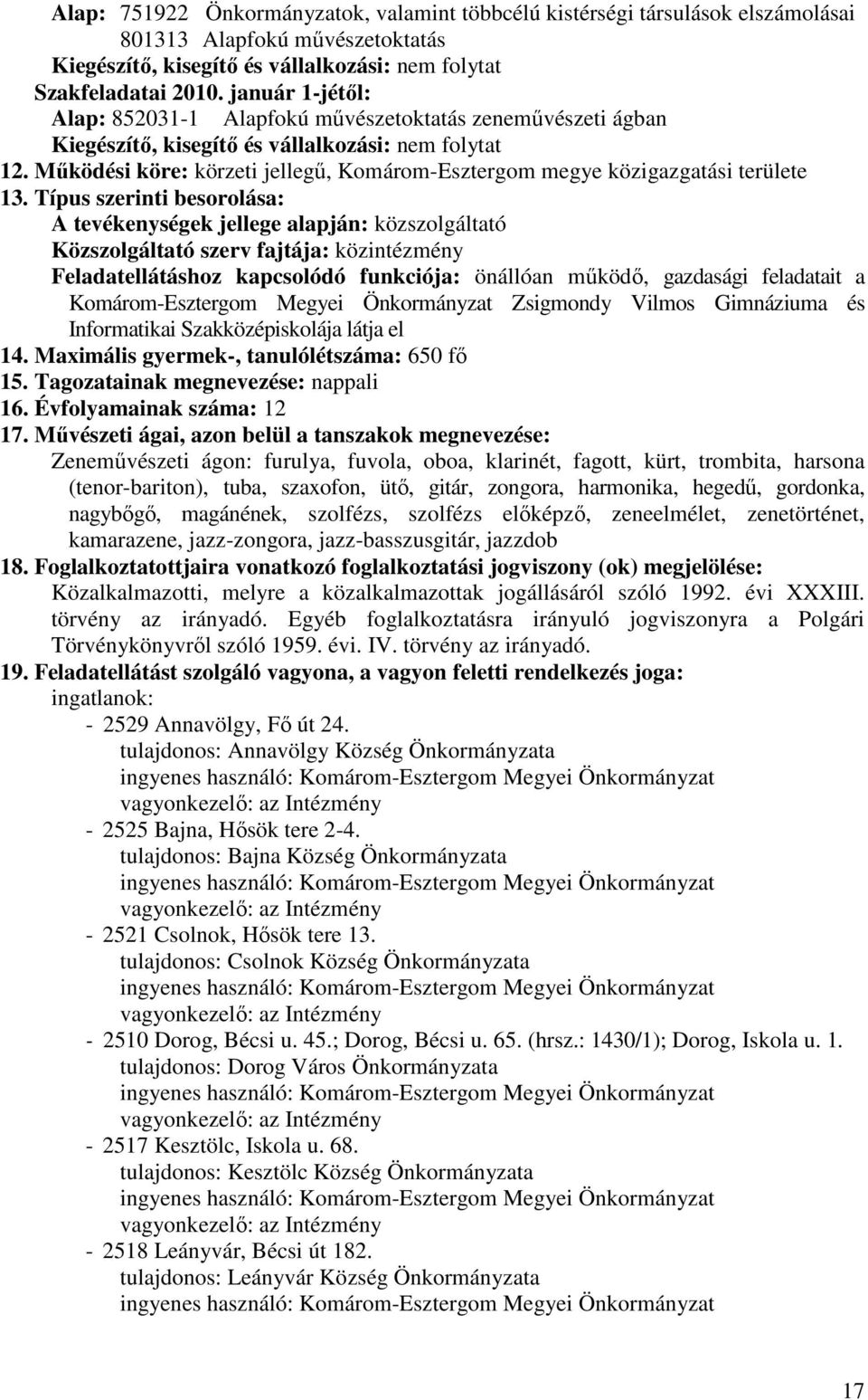 Mőködési köre: körzeti jellegő, Komárom-Esztergom megye közigazgatási területe 13.