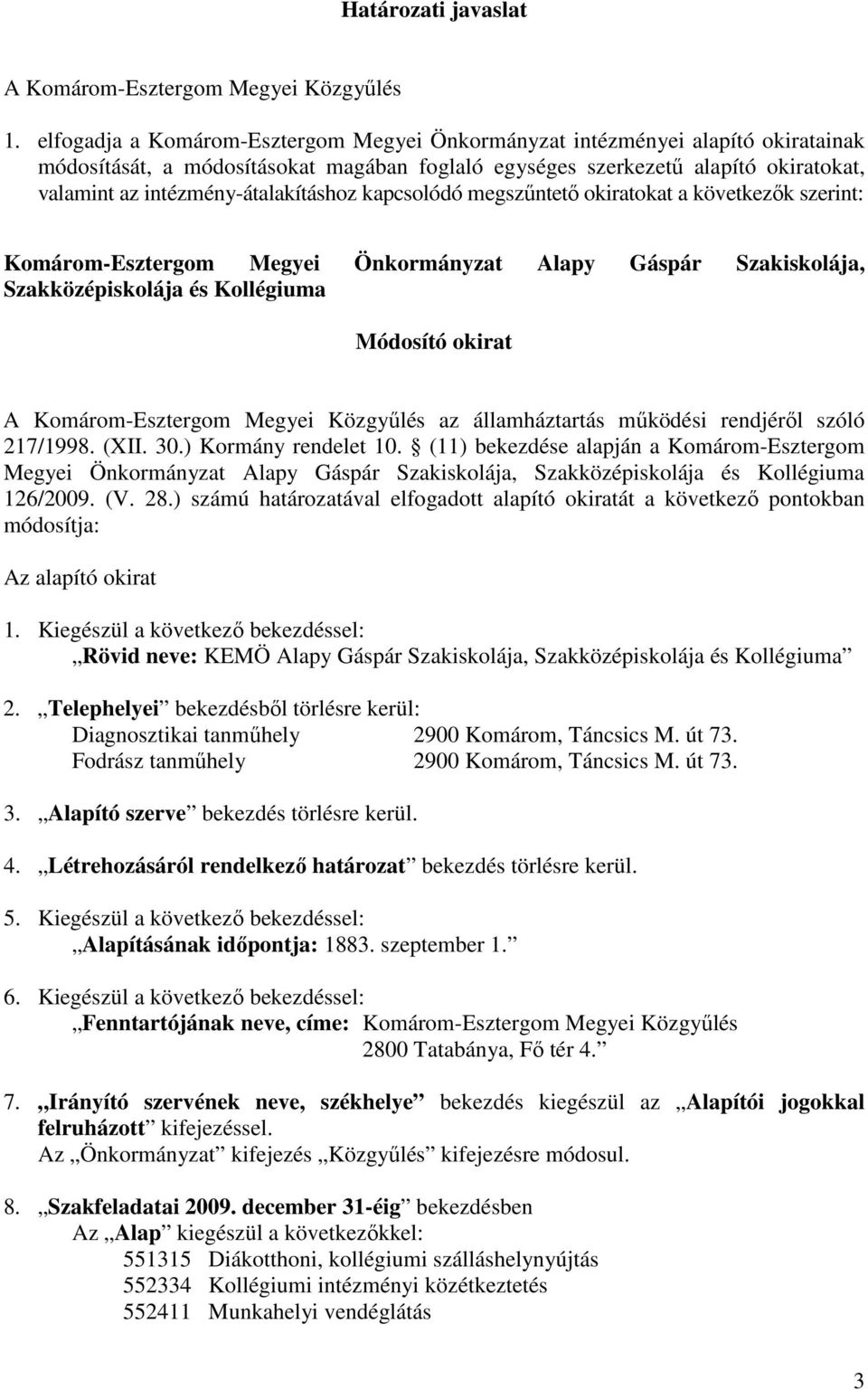 intézmény-átalakításhoz kapcsolódó megszőntetı okiratokat a következık szerint: Komárom-Esztergom Megyei Önkormányzat Alapy Gáspár Szakiskolája, Szakközépiskolája és Kollégiuma Módosító okirat A