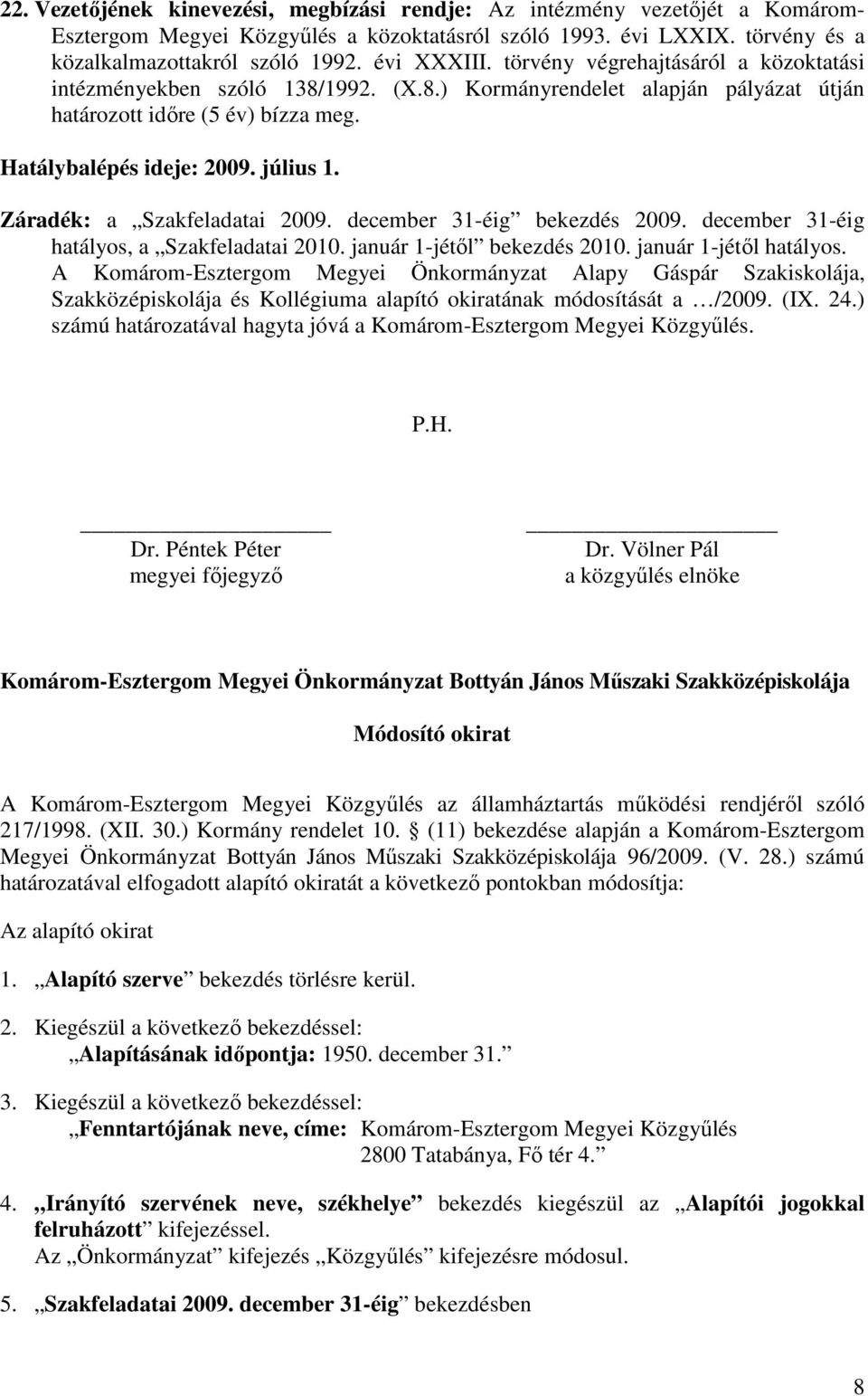 Záradék: a Szakfeladatai 2009. december 31-éig bekezdés 2009. december 31-éig hatályos, a Szakfeladatai 2010. január 1-jétıl bekezdés 2010. január 1-jétıl hatályos.