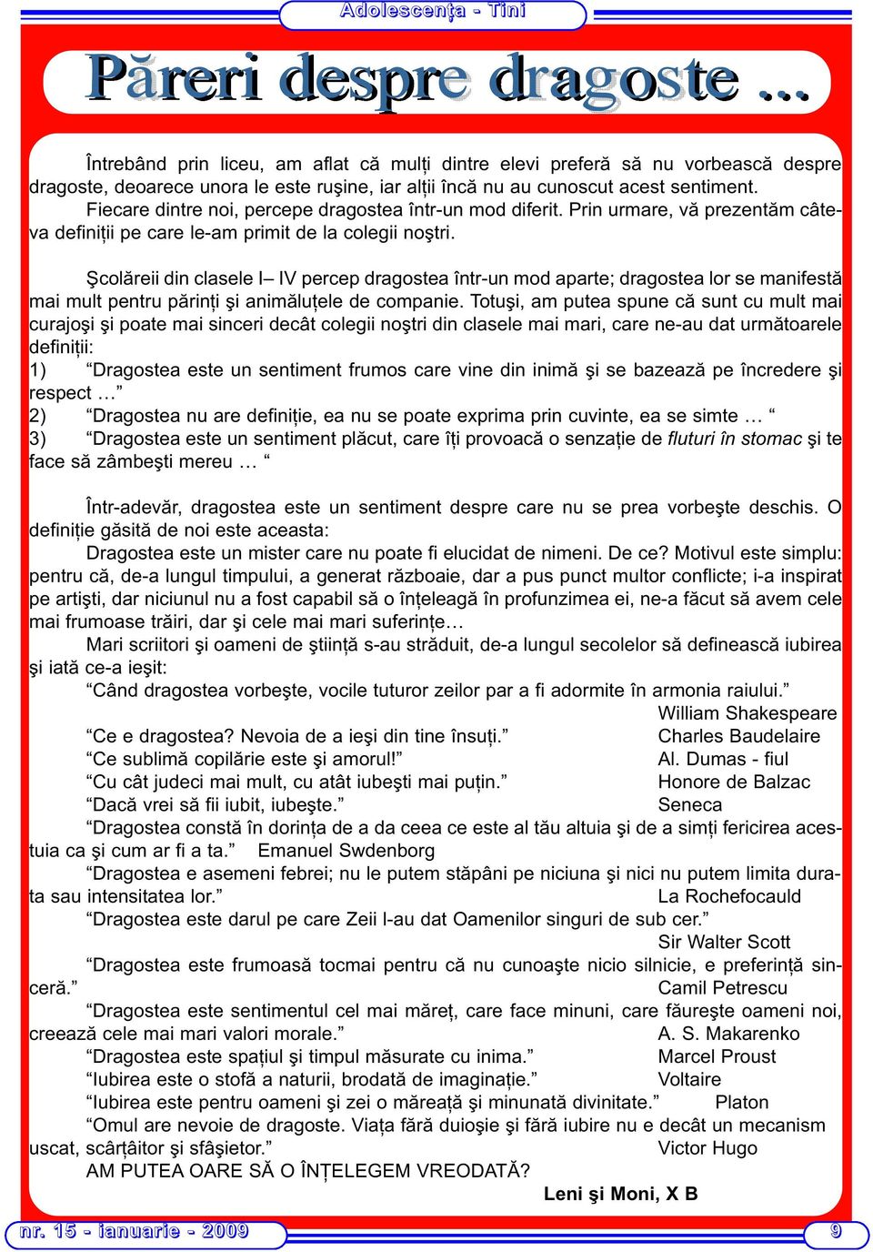 Şcolăreii din clasele I IV percep dragostea într-un mod aparte; dragostea lor se manifestă mai mult pentru părinţi şi animăluţele de companie.