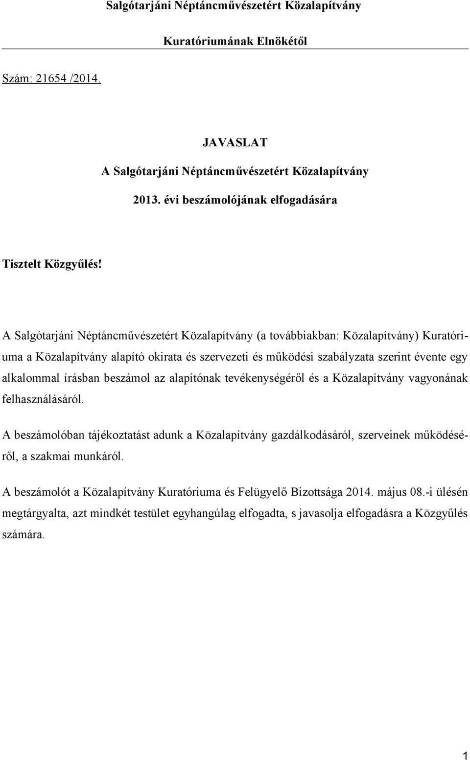 A Salgótarjáni Néptáncművészetért Közalapítvány (a továbbiakban: Közalapítvány) Kuratóriuma a Közalapítvány alapító okirata és szervezeti és működési szabályzata szerint évente egy alkalommal írásban