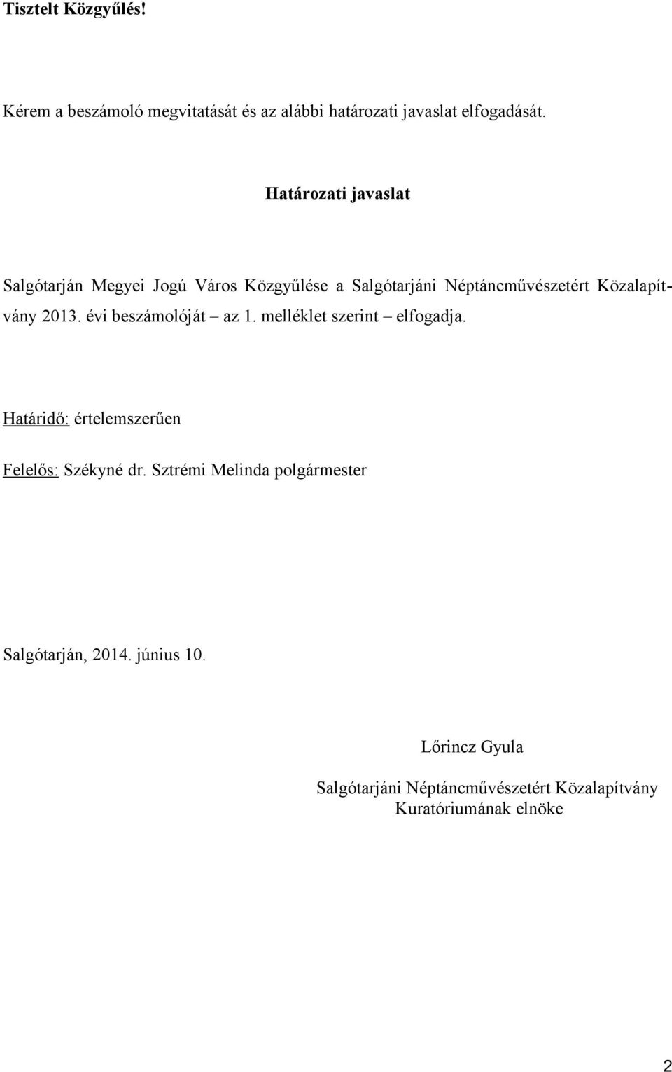 2013. évi beszámolóját az 1. melléklet szerint elfogadja. Határidő: értelemszerűen Felelős: Székyné dr.