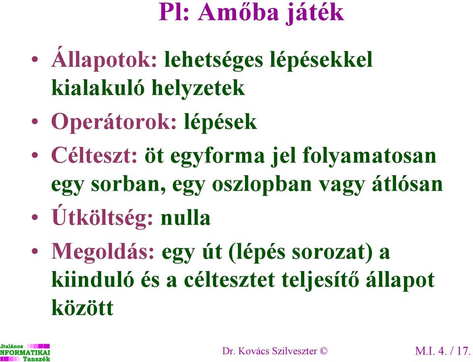 oszlopban vagy átlósan Útköltség: nulla Megoldás: egy út (lépés sorozat) a